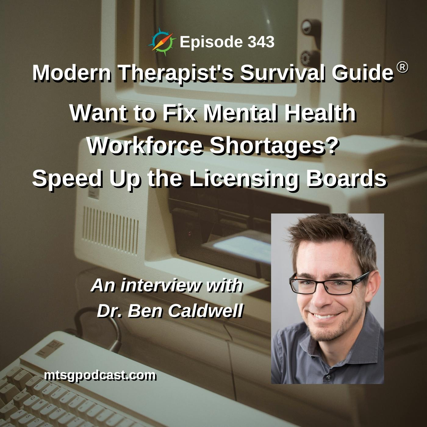 Want to Fix Mental Health Workforce Shortages? Speed up the Licensing Boards: An interview with Dr. Ben Caldwell