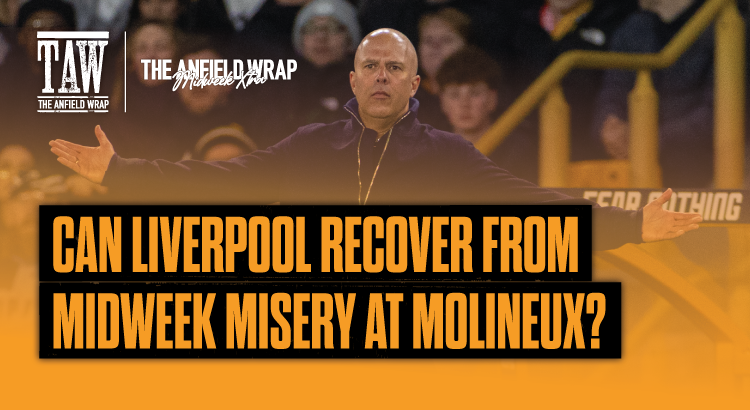 Can Liverpool Recover From Midweek Misery At Molineux?: TAW Midweek Extra