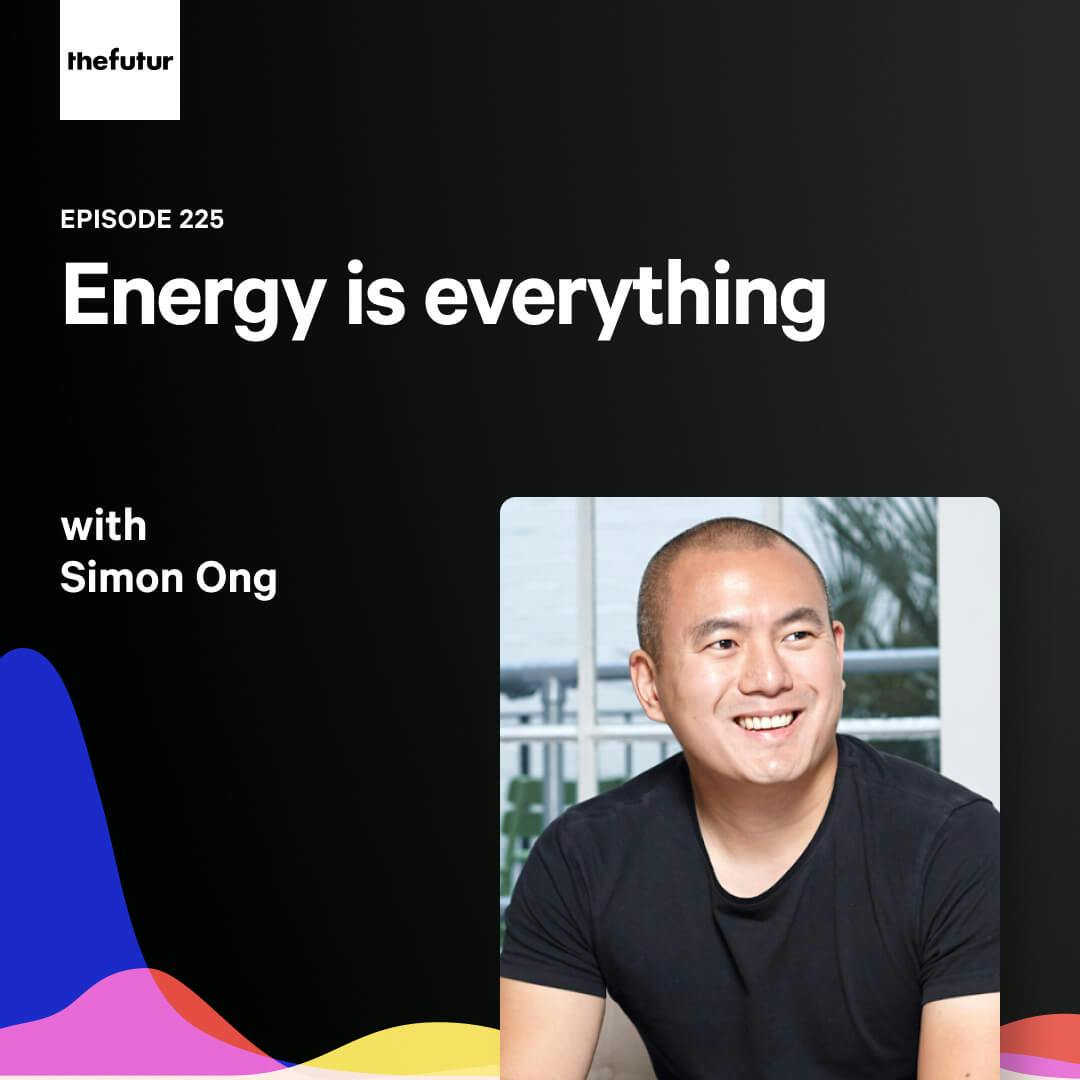 Energy is everything — with Simon Ong