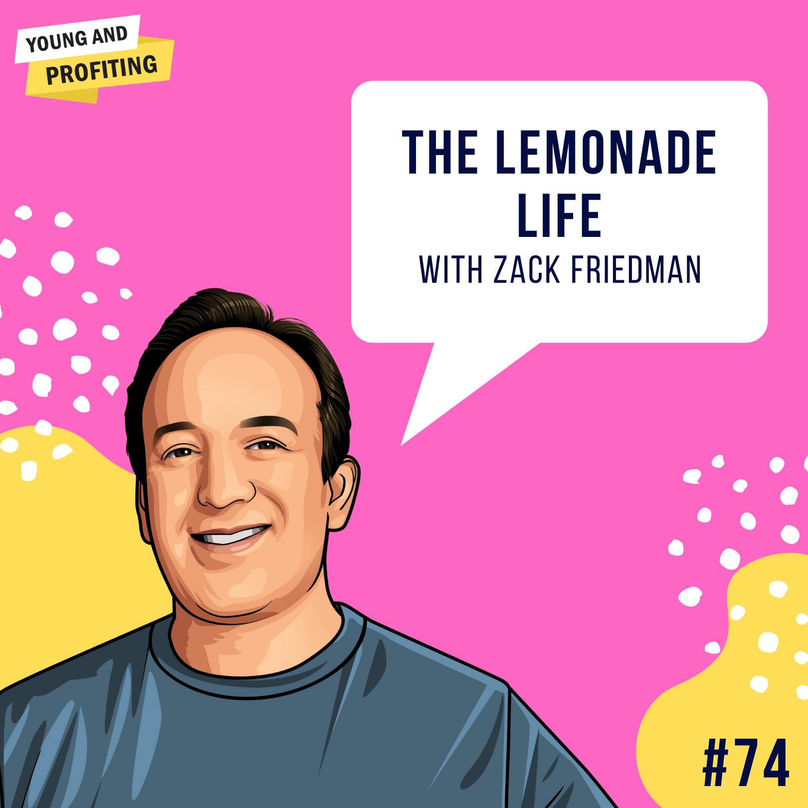 Zack Friedman: The Lemonade Life | E74