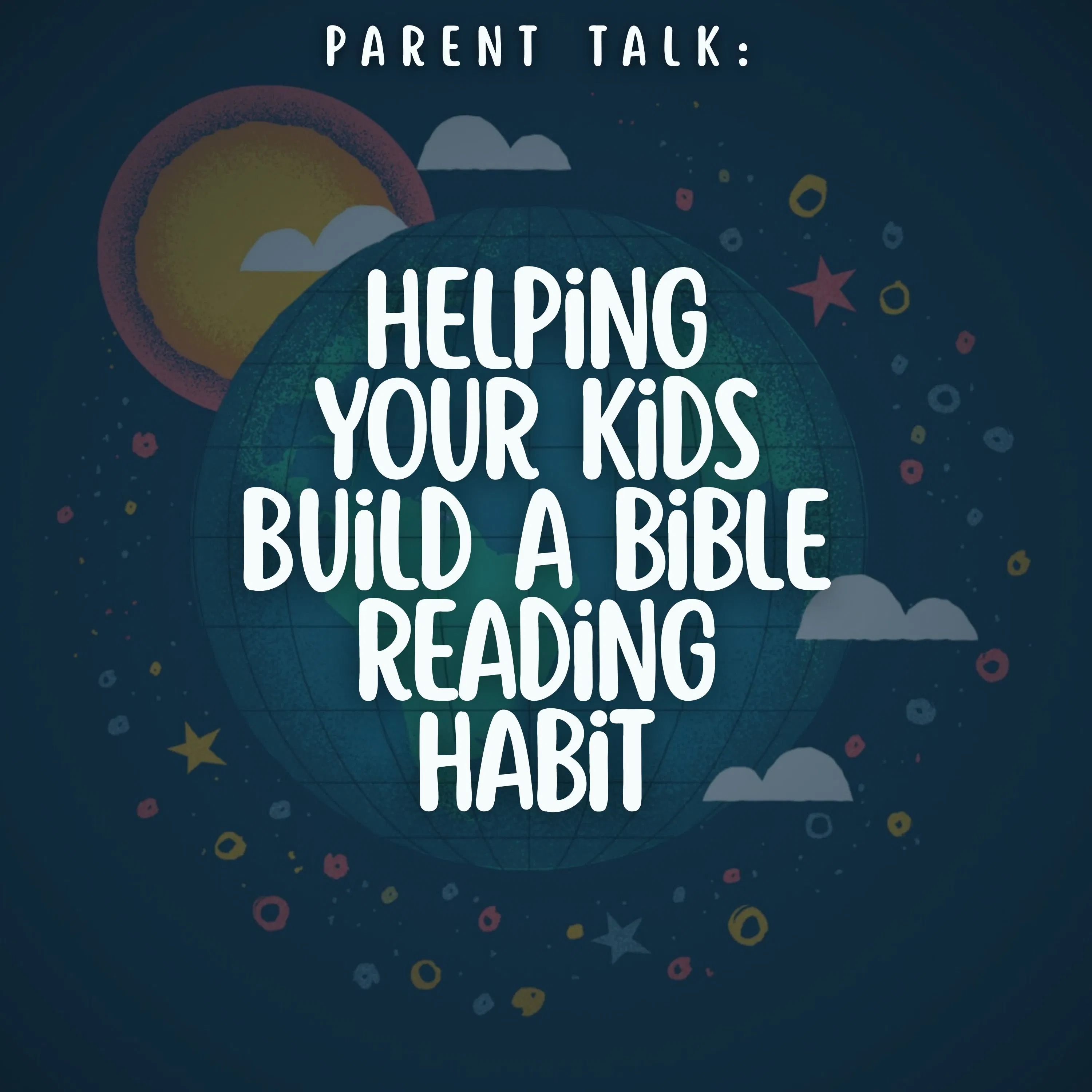 Parent Talk: Helping Your Kids Build a Bible Reading Habit episode artwork
