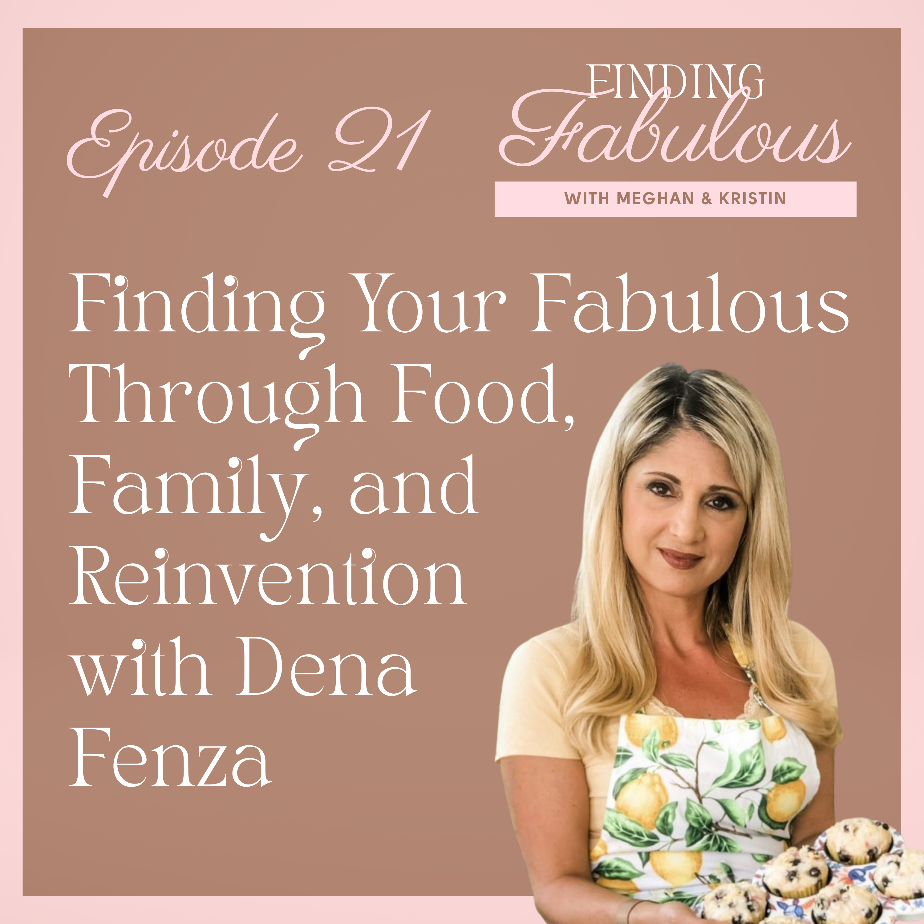 Finding Your Fabulous Through Food, Family, and Reinvention with Dena Fenza  EP 21 episode artwork