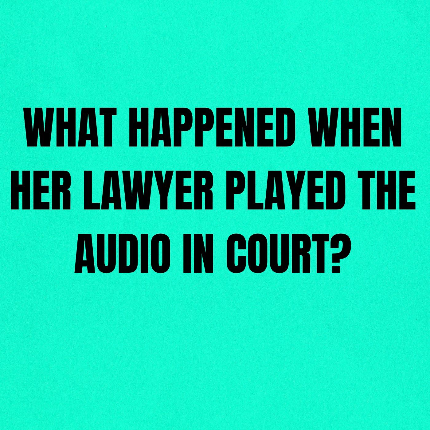 What Happened When Her LAWYER PLAYED The AUDIO In COURT? episode artwork