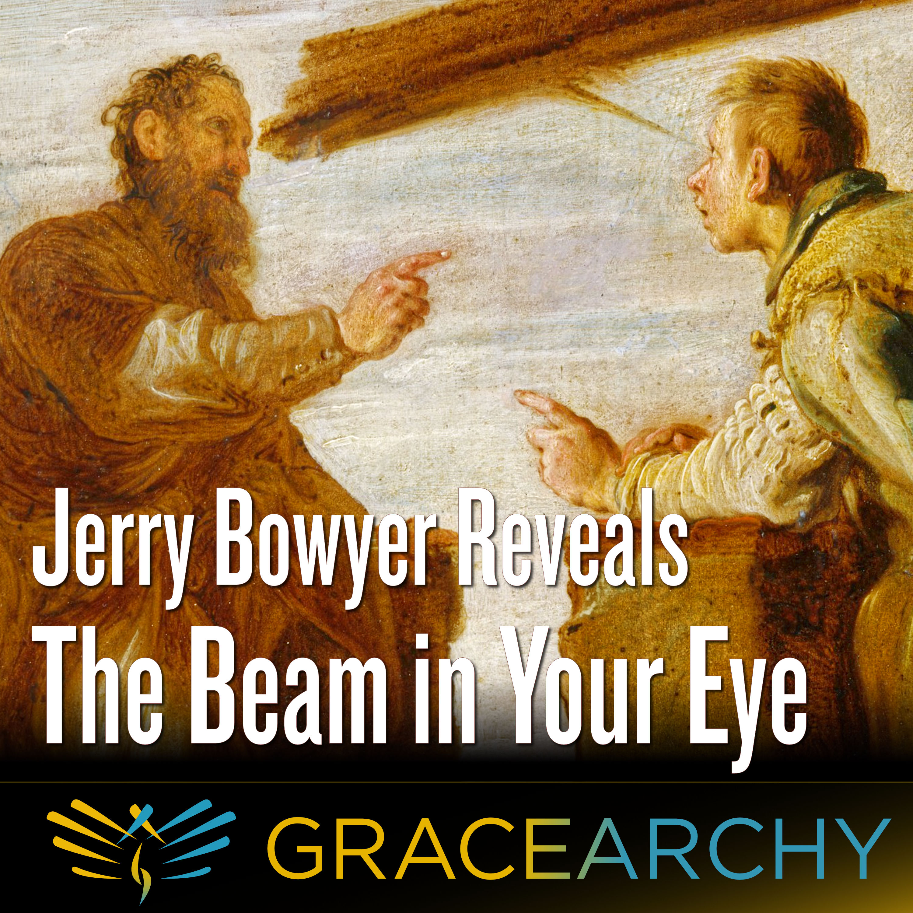 EP94: Mimetic Mirror: Jerry Bowyer Explores Jesus's Eye Parable - Gracearchy with Jim Babka