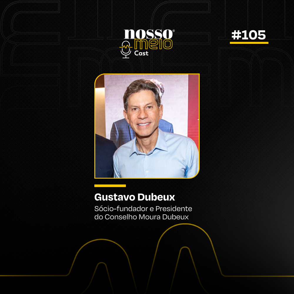Nosso Meio Cast #105 - Gustavo Dubeux fala sobre o papel da mentalidade do fundador no crescimento da Moura Dubeux