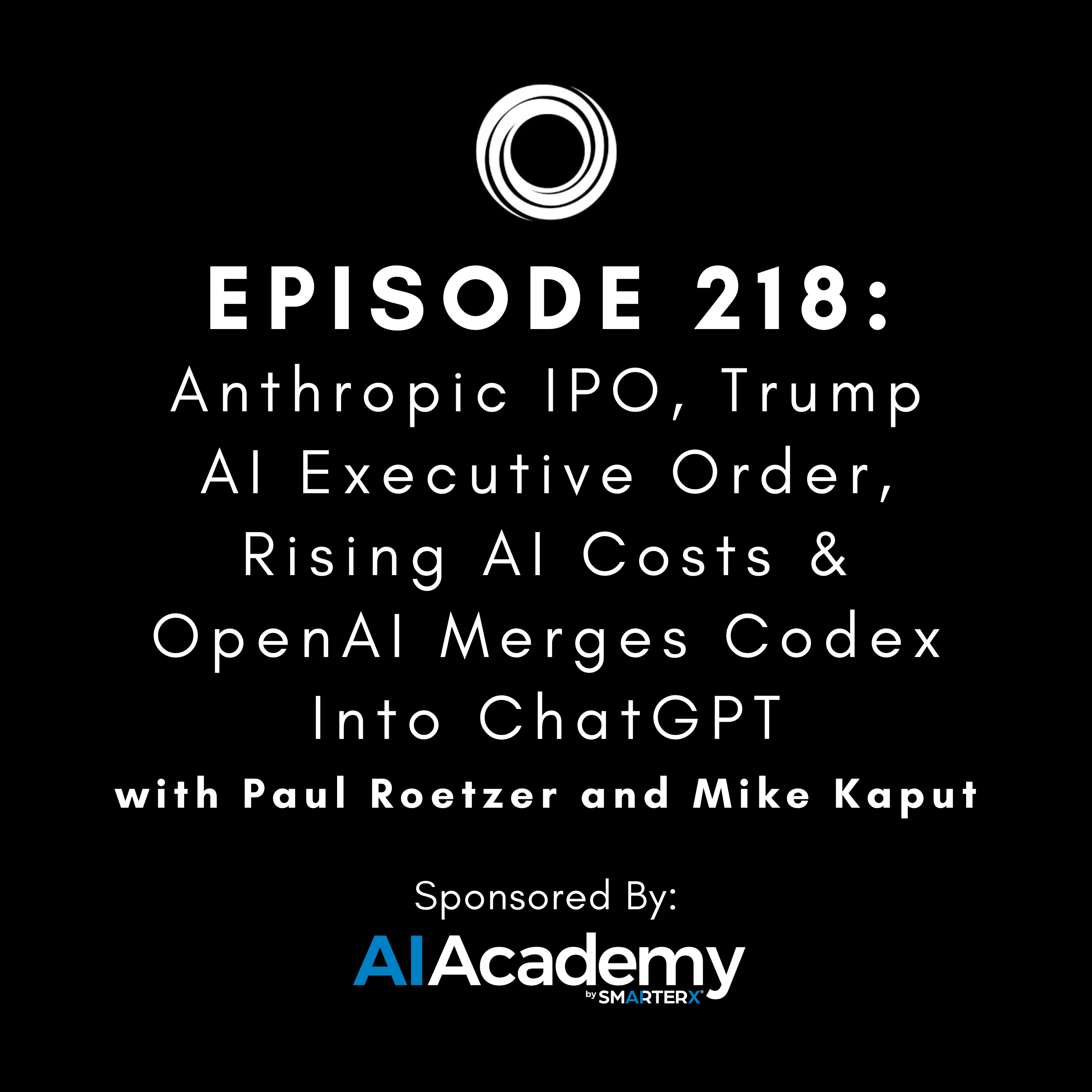 #218: Anthropic IPO, Trump AI Executive Order, Rising AI Costs & OpenAI Merges Codex Into ChatGPT episode artwork