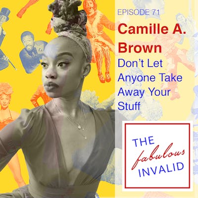 Episode 71: Camille A. Brown: Don’t Let Anyone Take Away Your Stuff