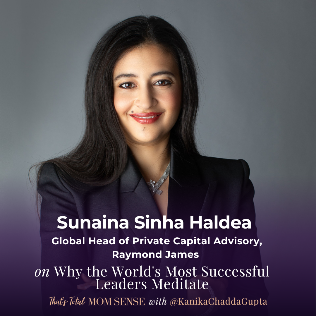 SUNAINA SINHA HALDEA: Why the Best Leaders Meditate