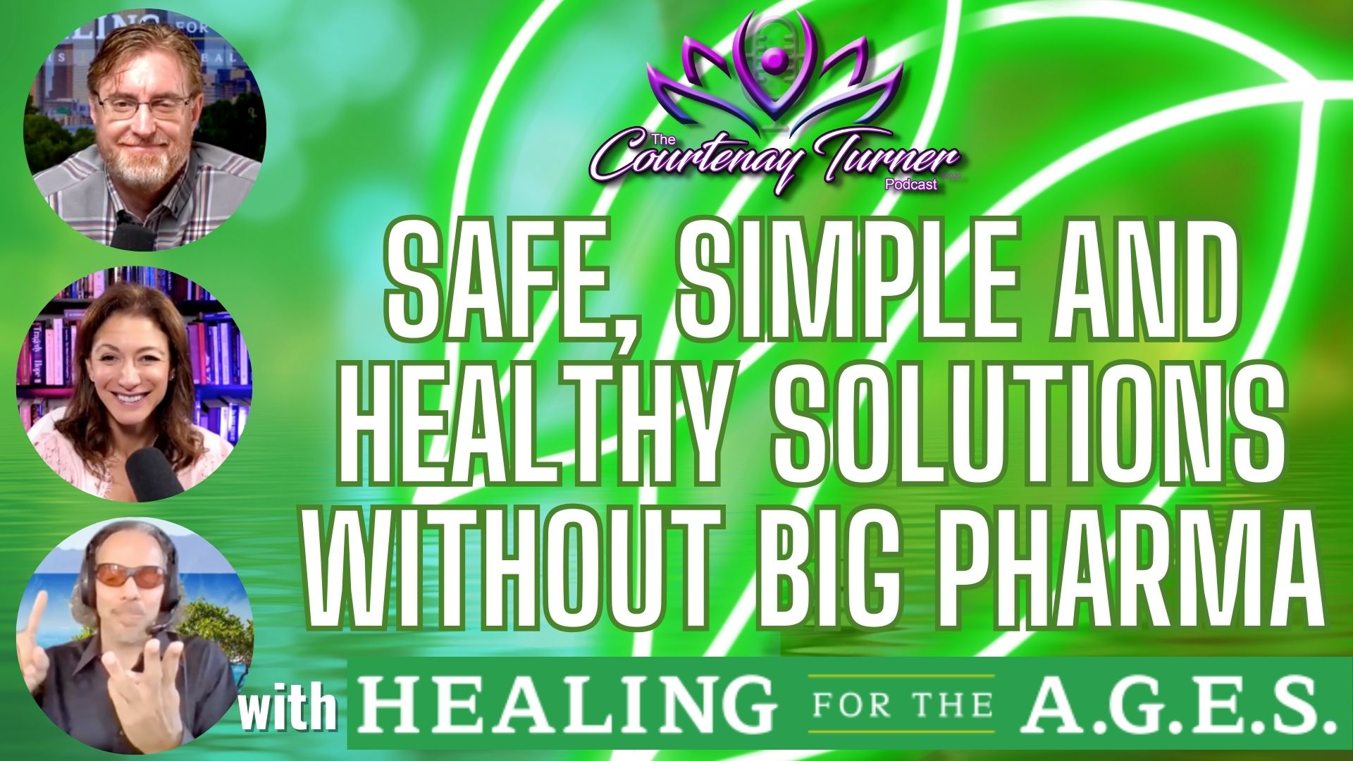 Safe, Simple, & Healthy Solutions without Big Pharma w/ Healing for the A.G.E.S | The Courtenay Turner Podcast