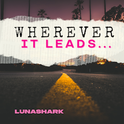 Wherever It Leads...