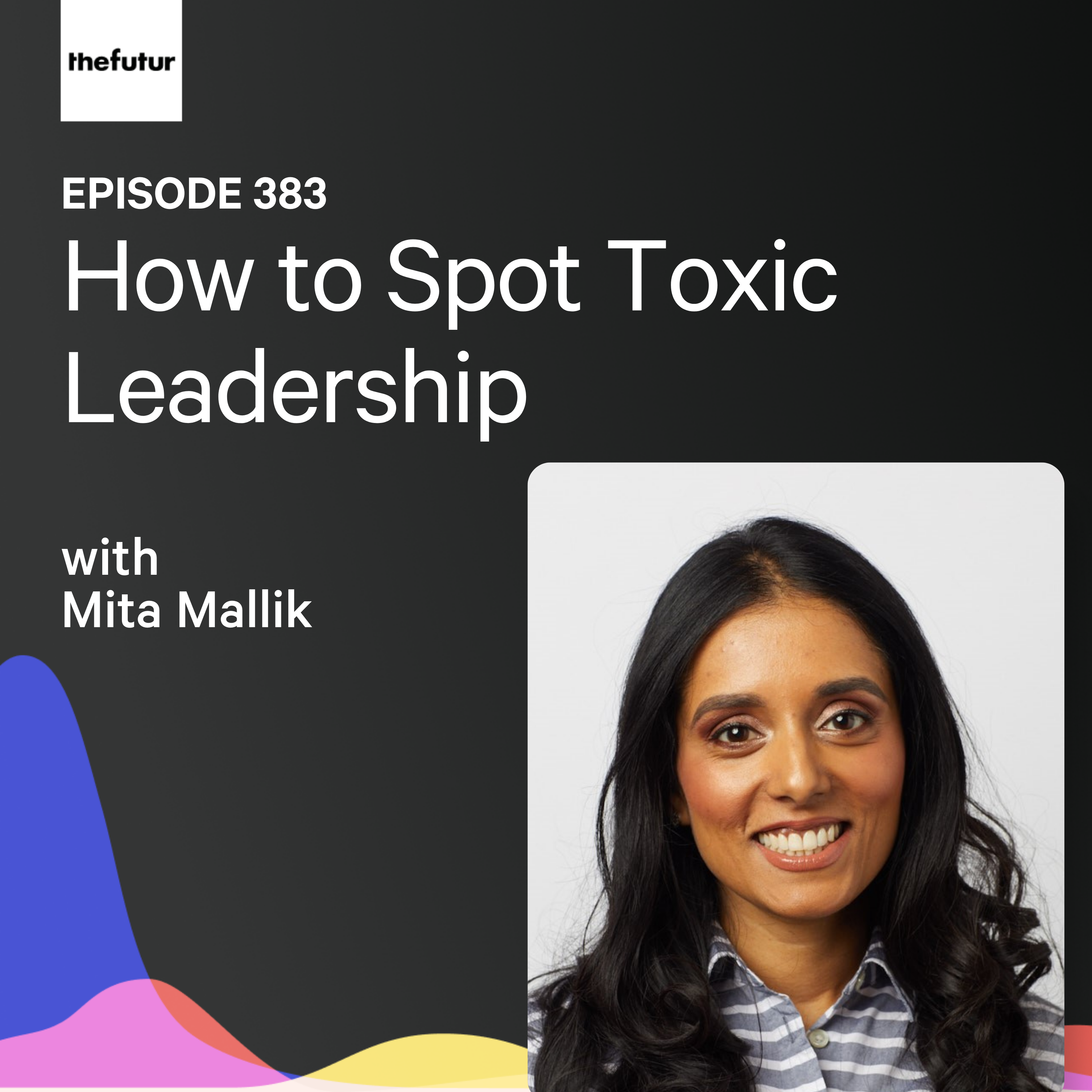 How to Spot Toxic Leadership w/ Mita Mallick | Ep 383