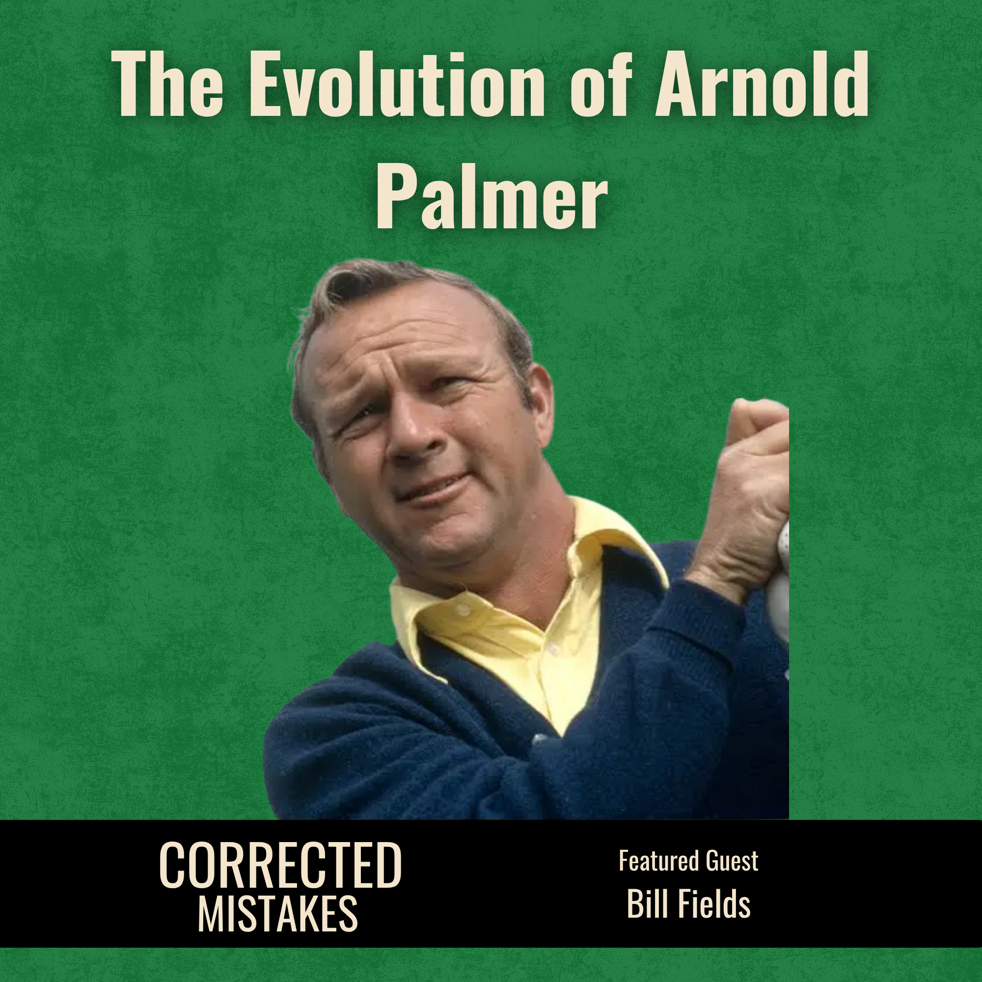The Evolution of Arnold Palmer with Bill Fields