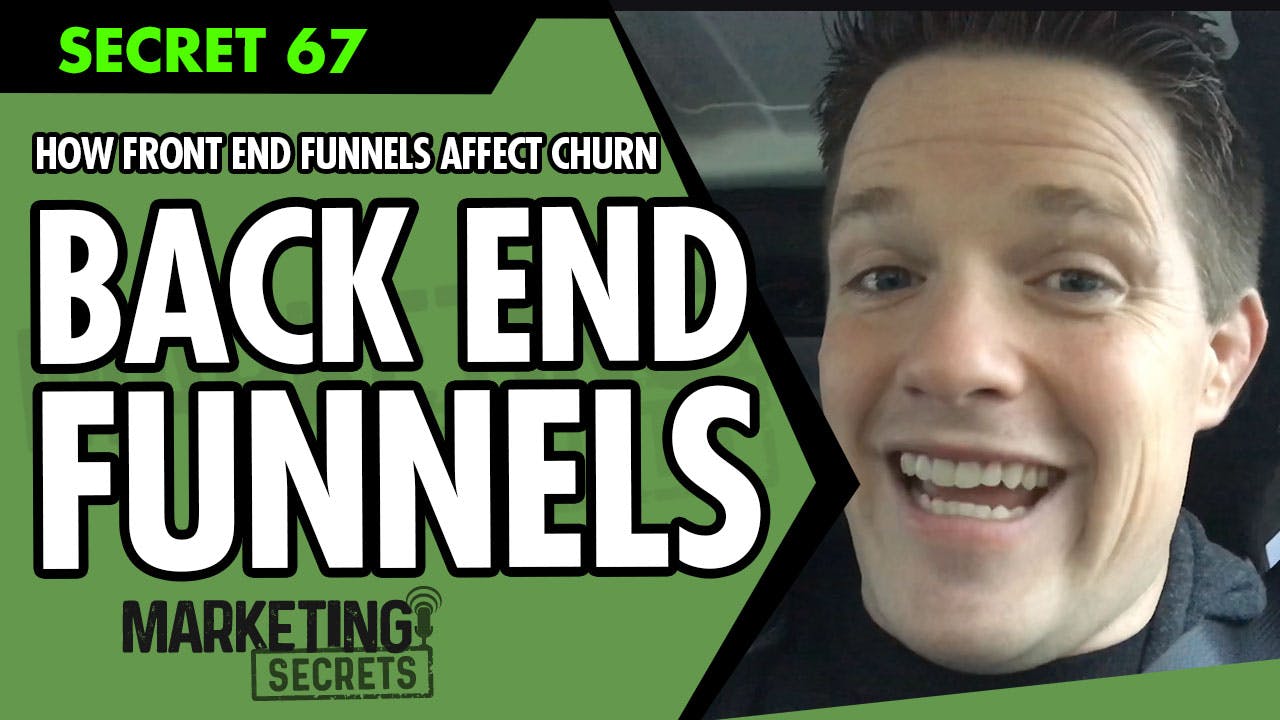 How Front End Funnels Affect Churn On Your Back End Funnels