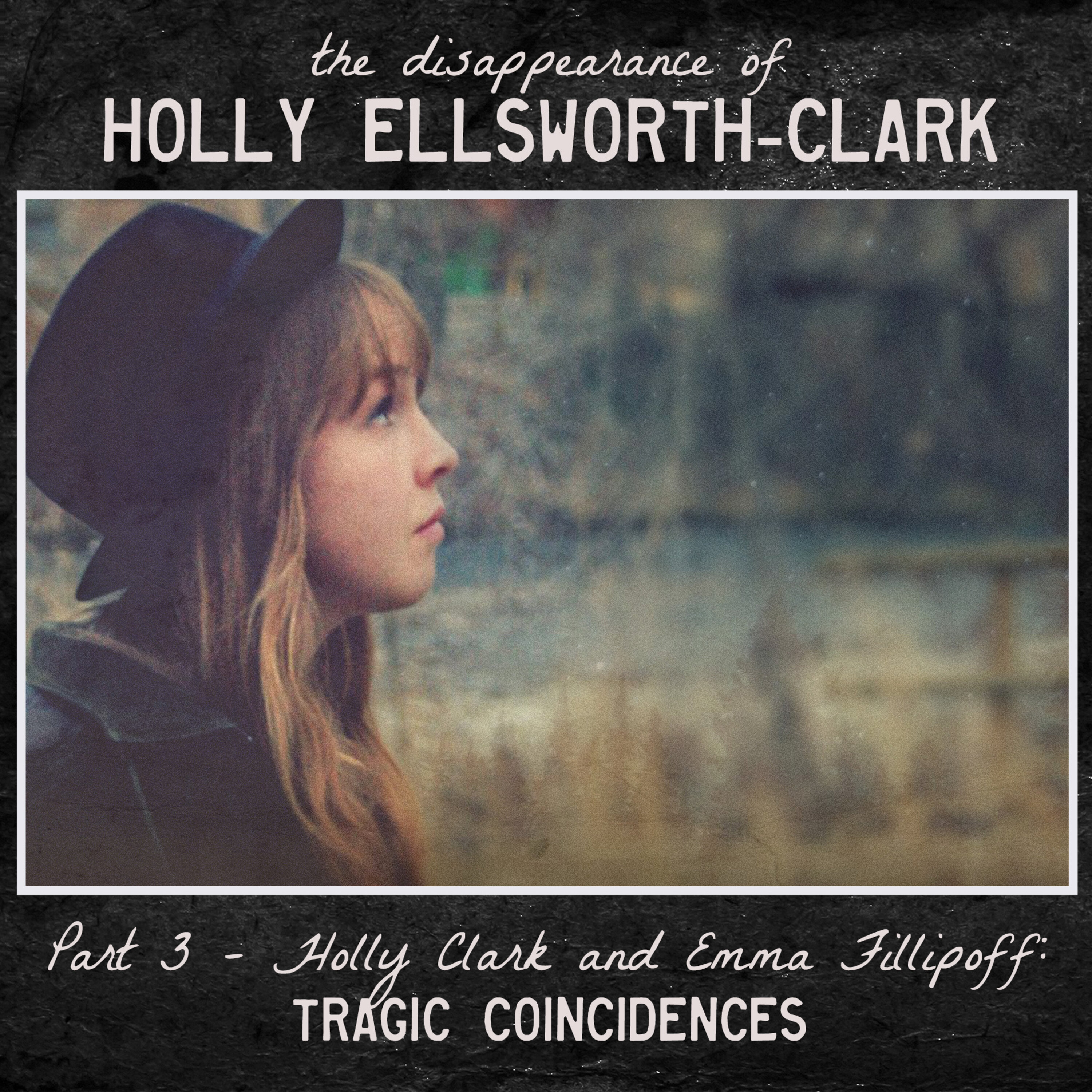 the Disappearance of Holly Ellsworth-Clark - Part 3 - Holly Clark and Emma Fillipoff: Tragic Coincidences