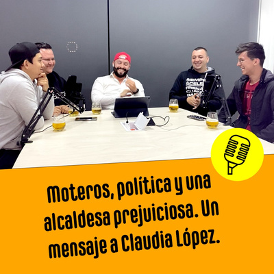 #CAP4 Moteros, política y una alcaldesa prejuiciosa. Un mensaje a Claudia López.
