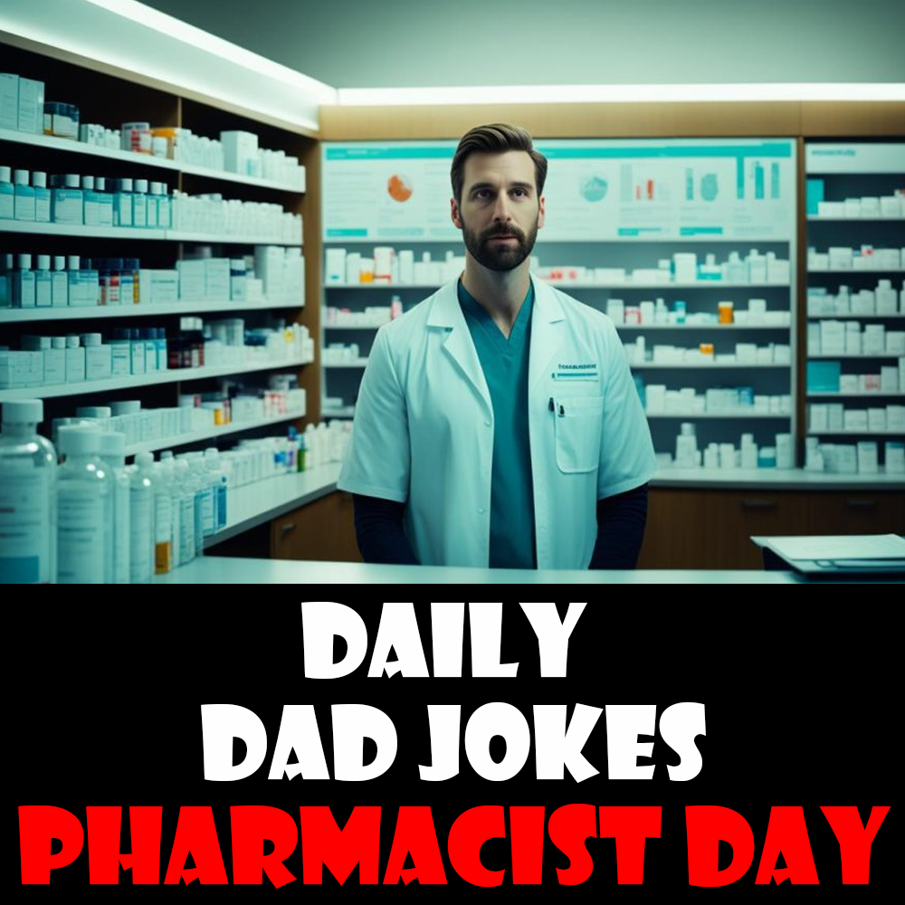 National Pharmacist Day! 28 dad jokes to cure what ails ya! 12 January 2026