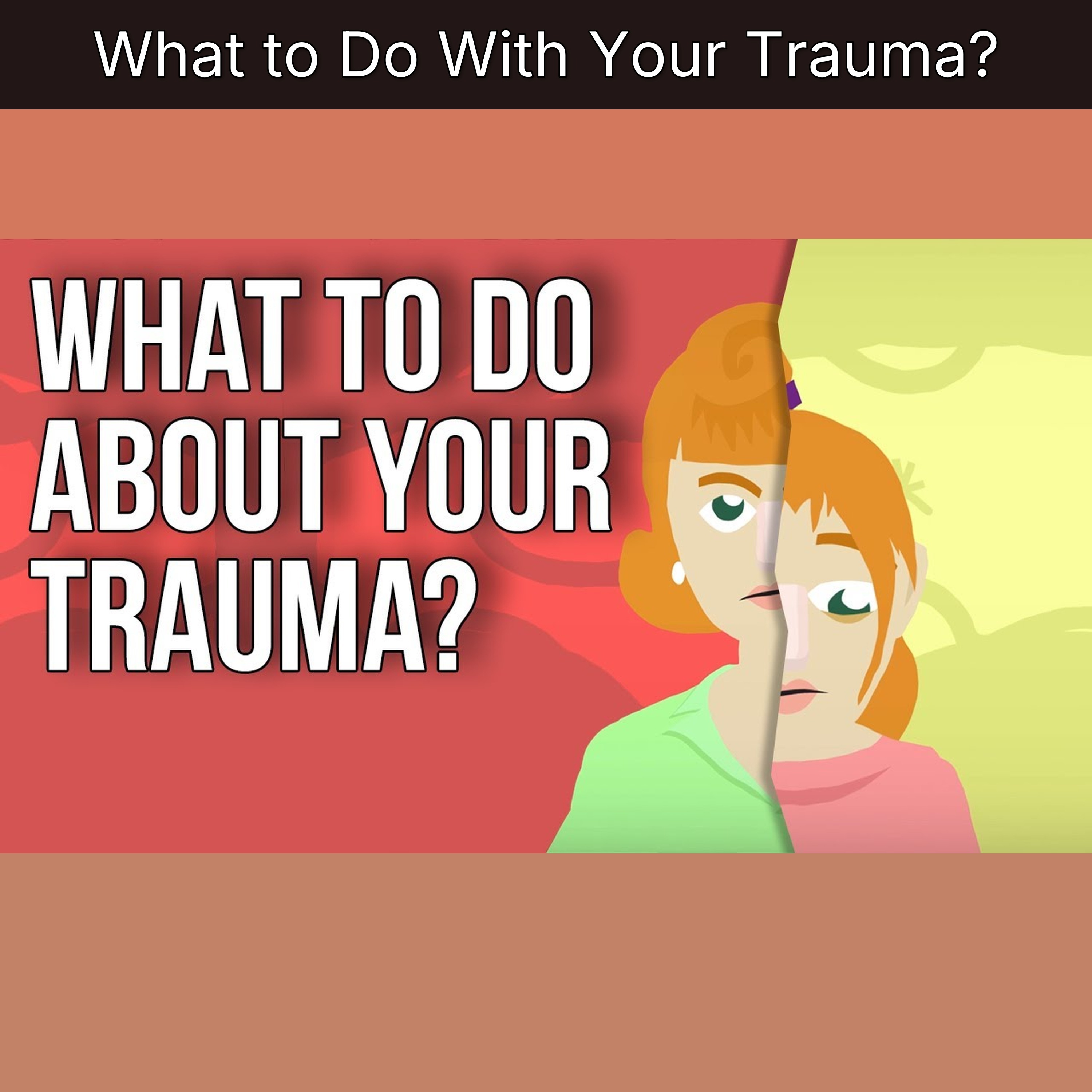What to Do With Your Trauma?