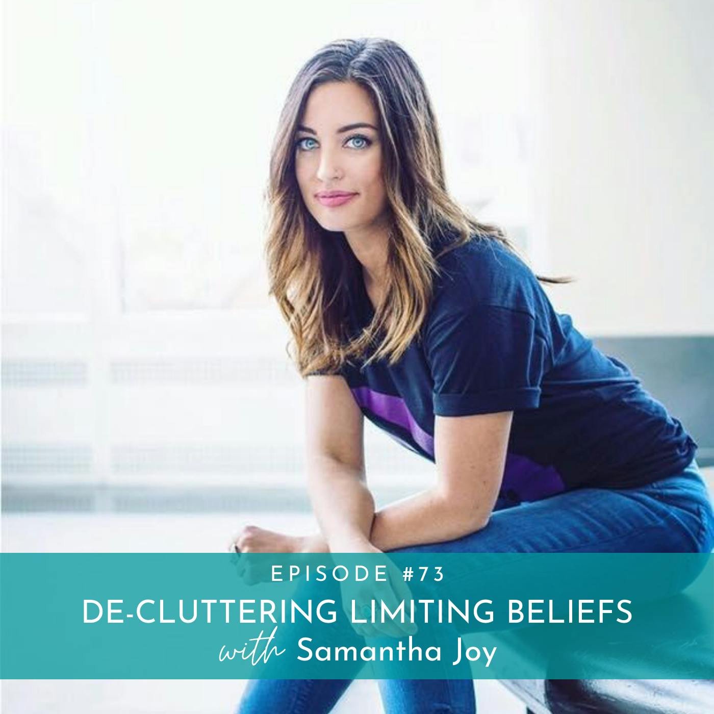 Decluttering Limiting Beliefs with Samantha Joy