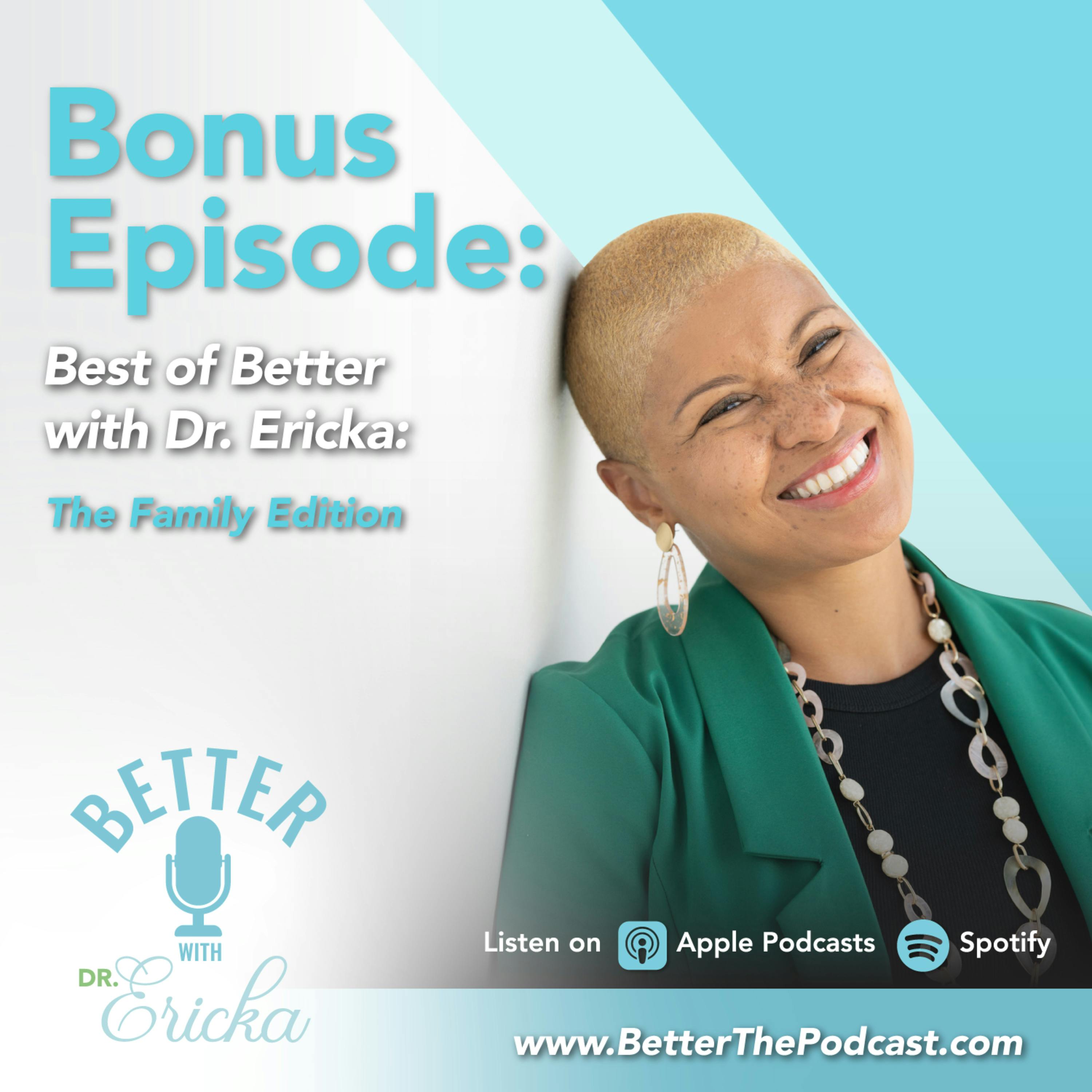 Bonus: Best of Better with Dr. Ericka: Family Edition