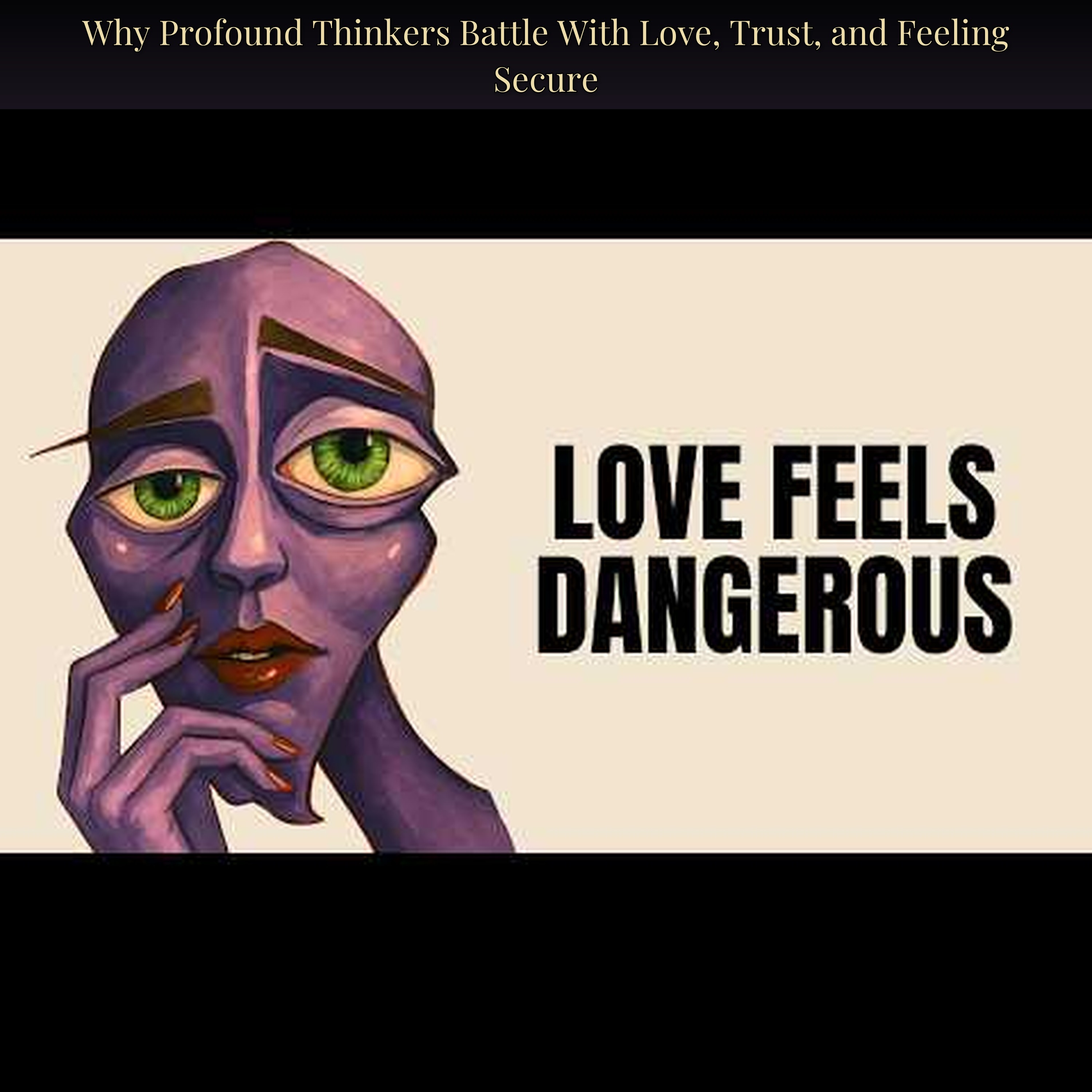 Why Profound Thinkers Battle With Love, Trust, and Feeling Secure