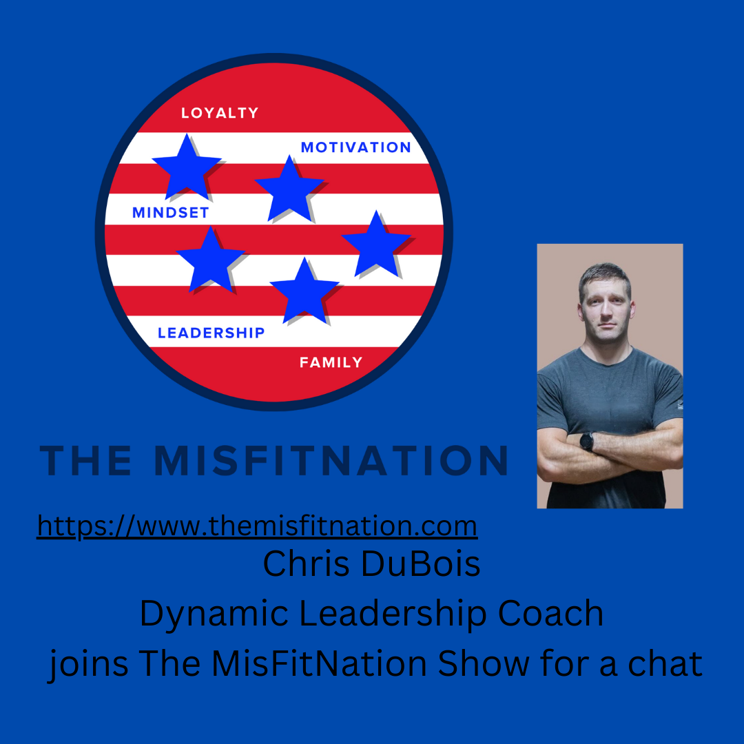 The MisFitNation Show chat with Chris Dubois - US Army Veteran and Dynamic Leadership Coach