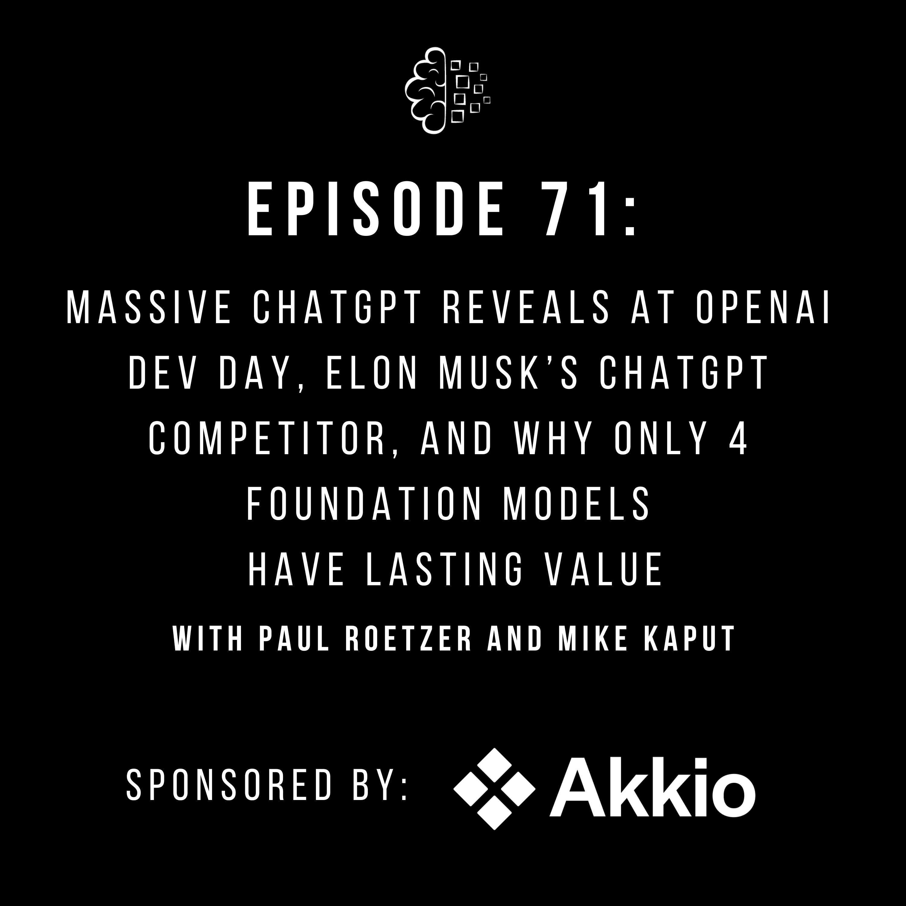 #71: Massive ChatGPT Reveals at OpenAI Dev Day, Elon Musk’s ChatGPT Competitor, and Why Only 4 Foundation Models Have Lasting Value