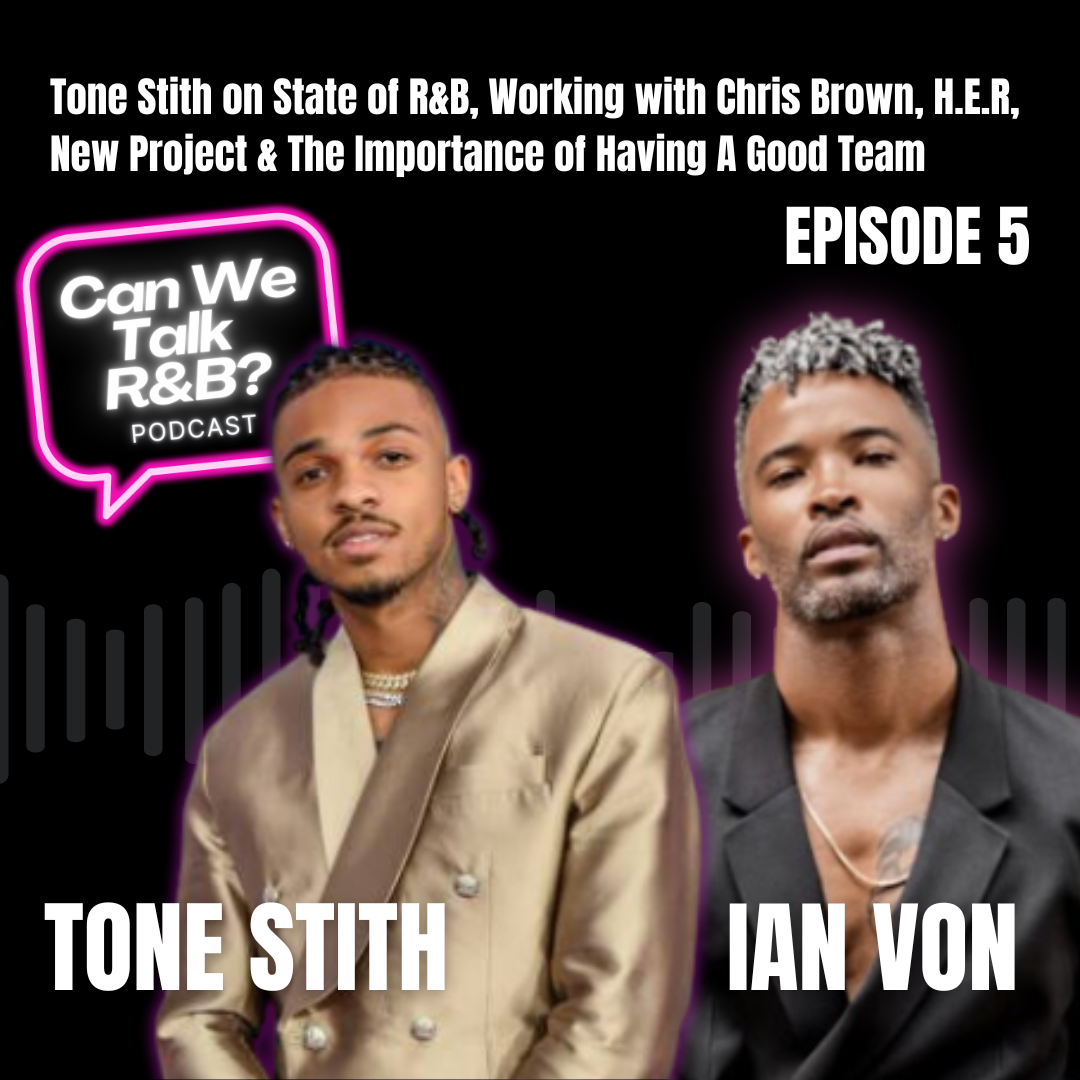 Tone Stith on State of R&B, Working with Chris Brown, H.E.R, New Project & The Importance of Having A Good Team