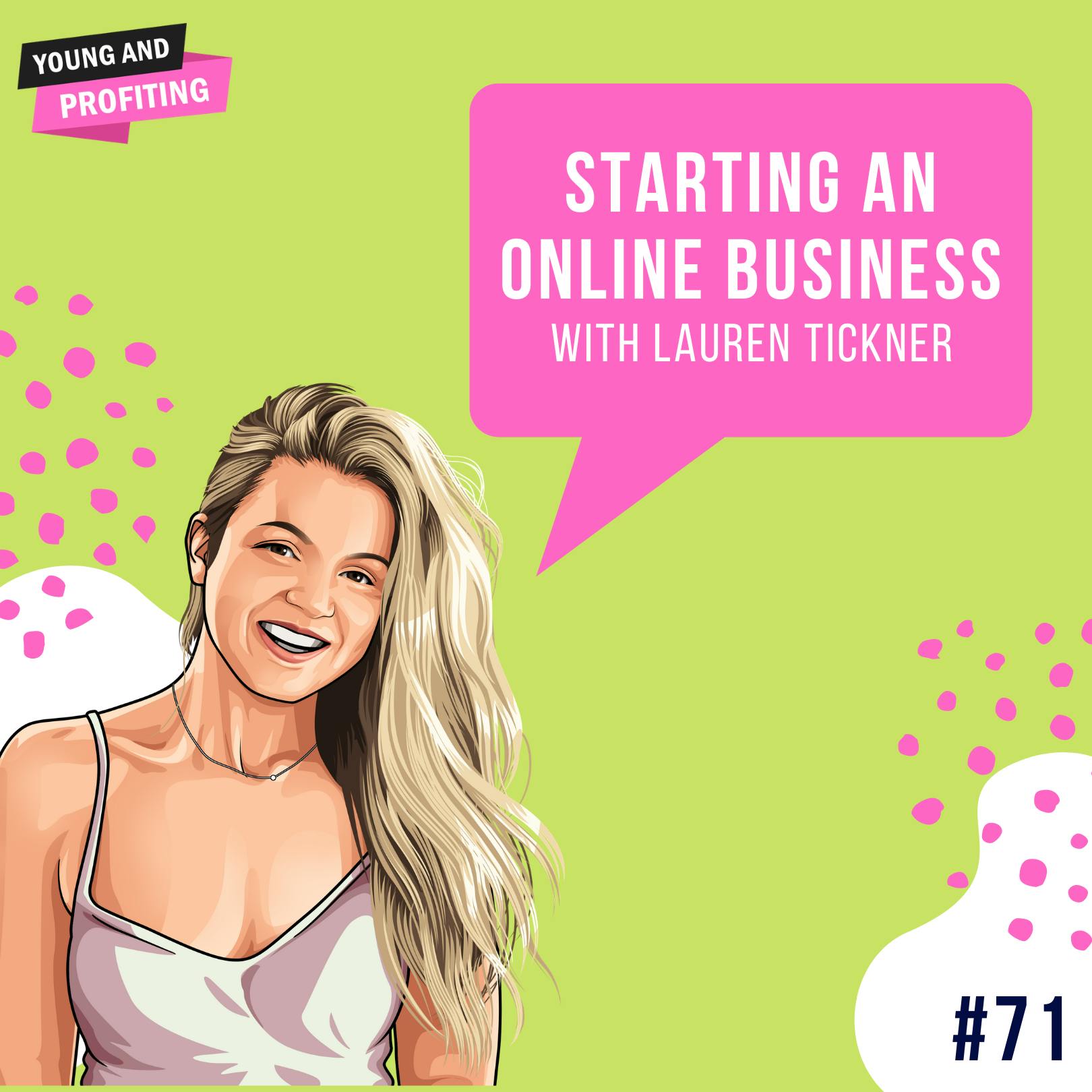 Lauren Tickner: Starting an Online Business | E71 by Hala Taha | YAP Media Network