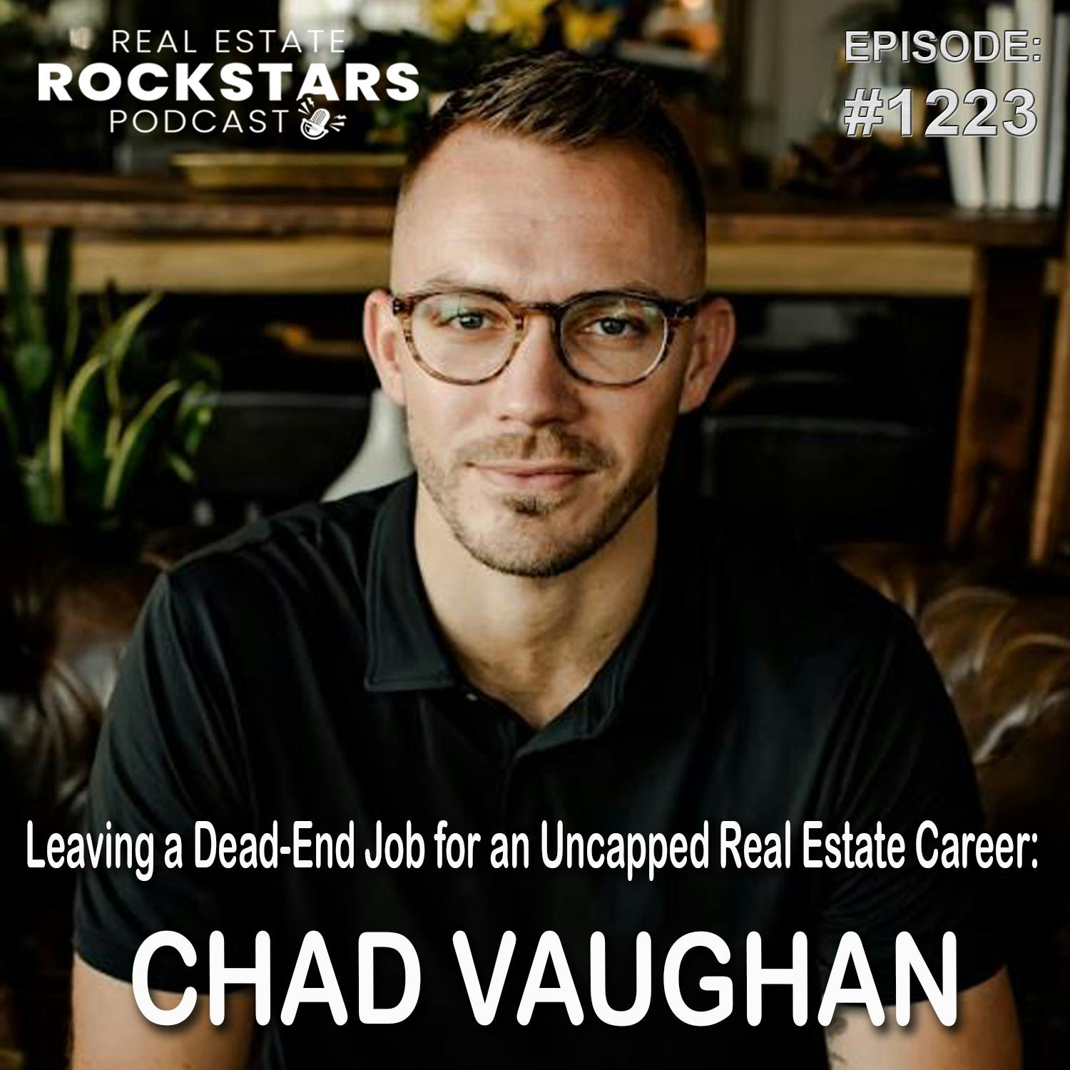 1223: Leaving a Dead-End Job for an Uncapped Real Estate Career: Chad Vaughan