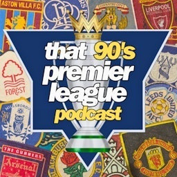 That 90's Premier League Podcast