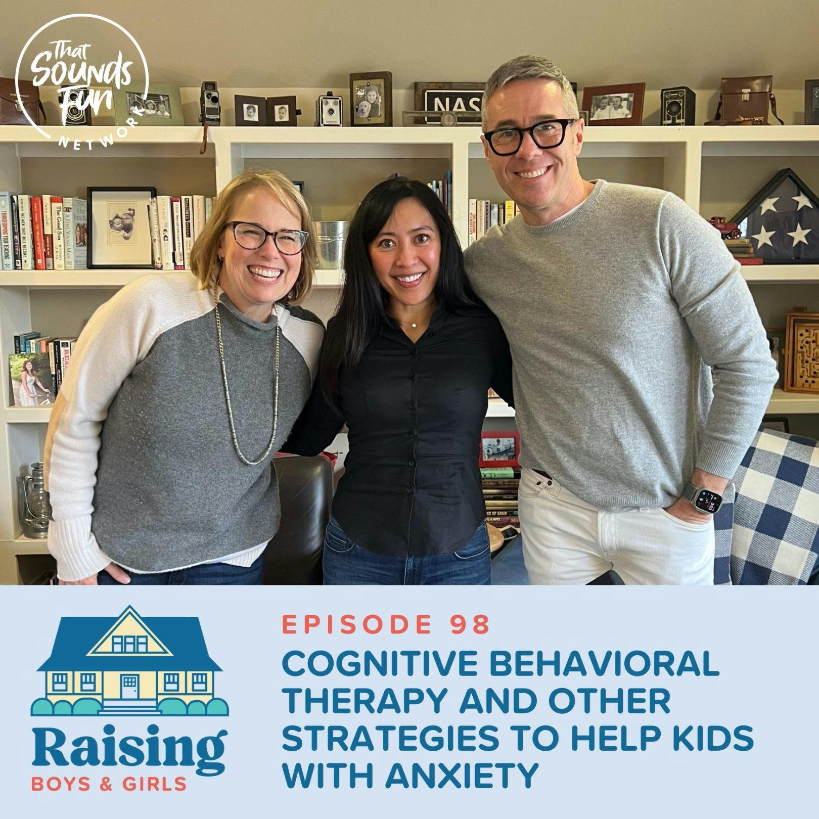 Episode 98: Cognitive Behavioral Therapy and Other Strategies to Help Kids with Anxiety