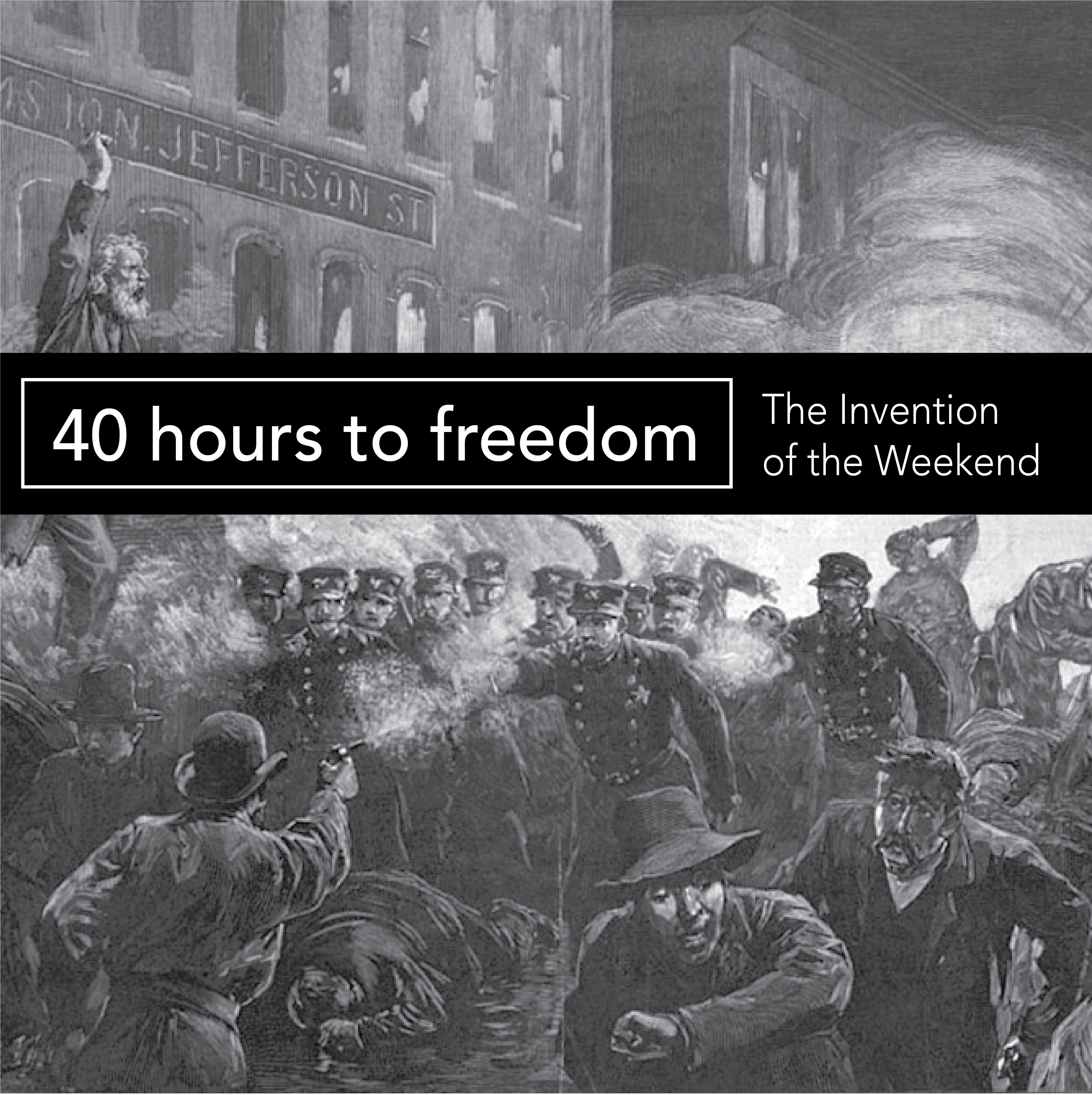 40 Hours to Freedom: The Invention of the Weekend