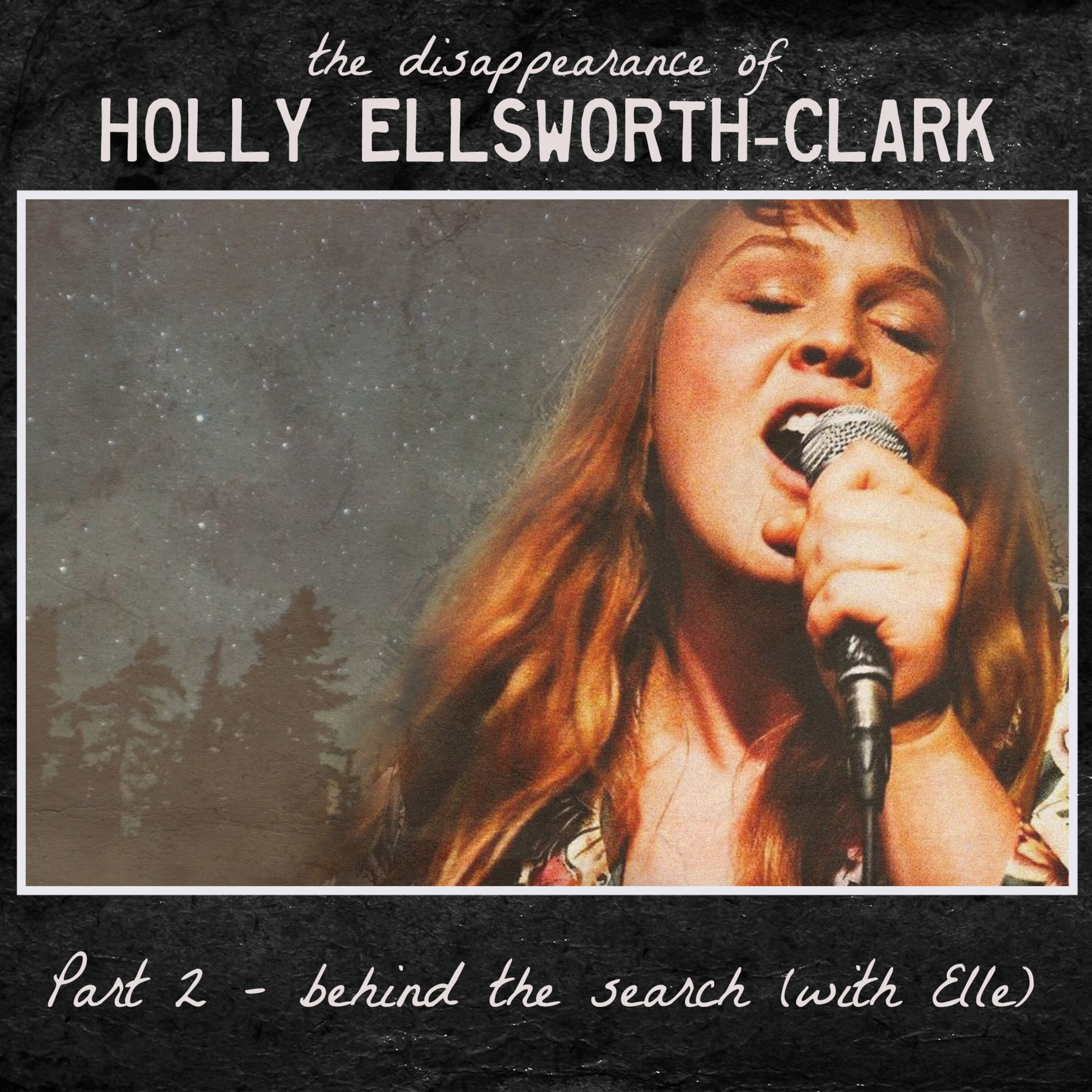 the Disappearance of Holly Ellsworth-Clark - Part 2 - Behind the Search (with Elle)