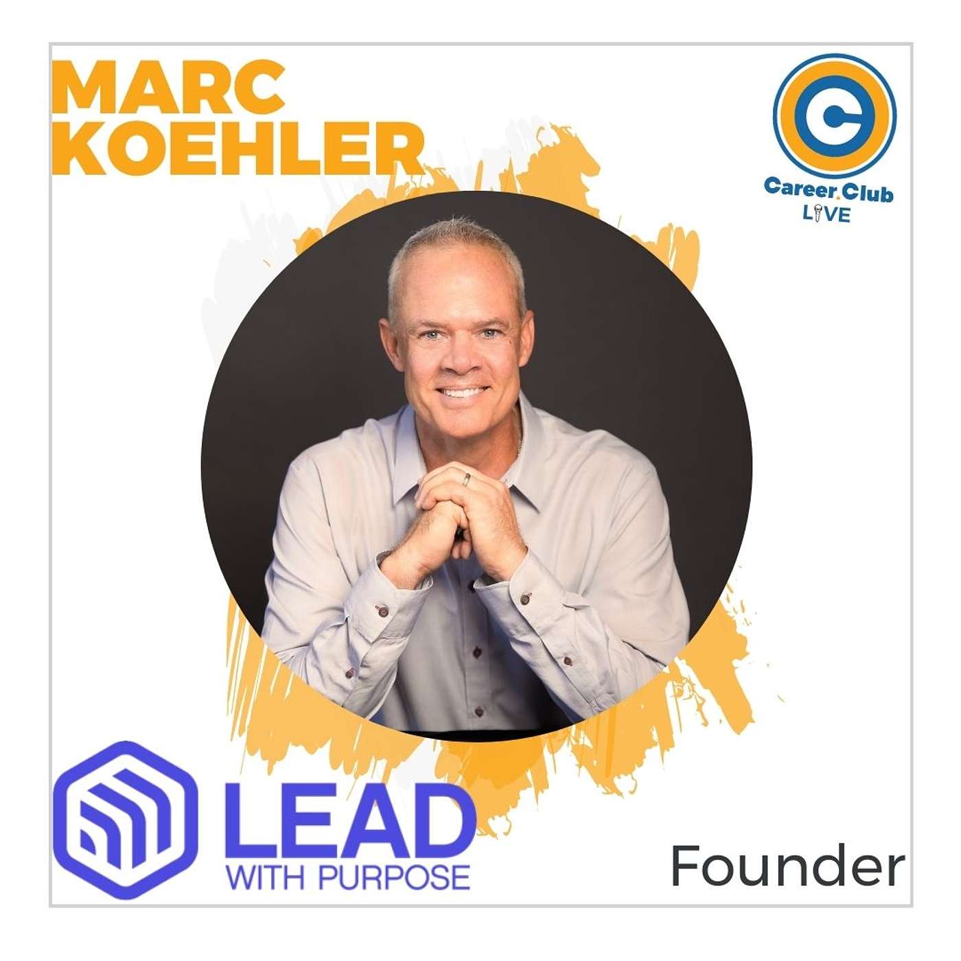 Marc Koehler - Lead with Purpose - Career Club Live