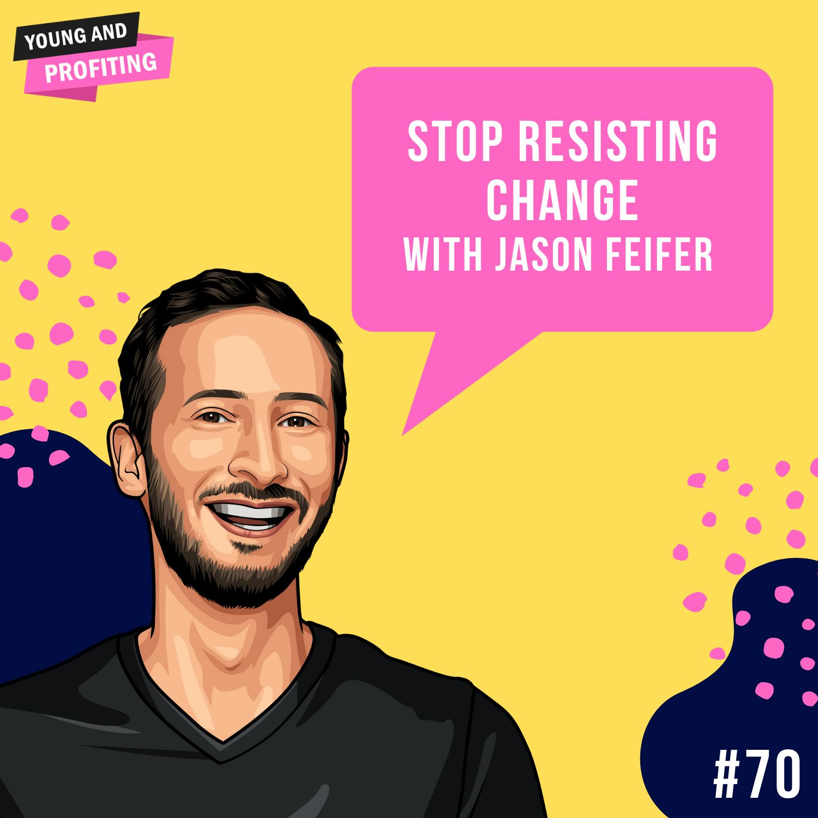 Jason Feifer: Stop Resisting Change | E70 by Hala Taha | YAP Media Network
