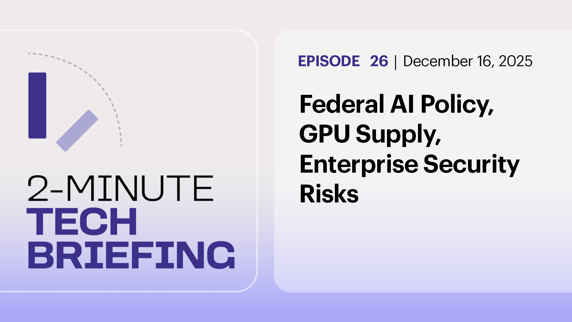 Federal AI Policy, GPU Supply, Enterprise Security Risks | Ep. 26