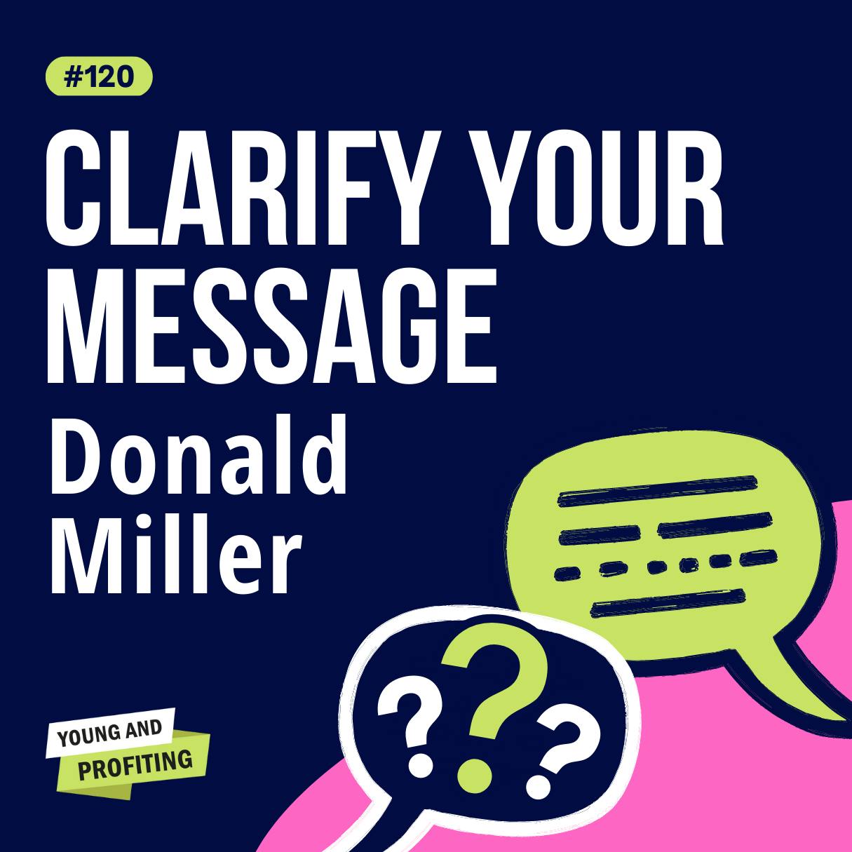 YAPClassic: Donald Miller on Storytelling for Business, How to Clarify Your Message So Customers Engage by Hala Taha | YAP Media Network