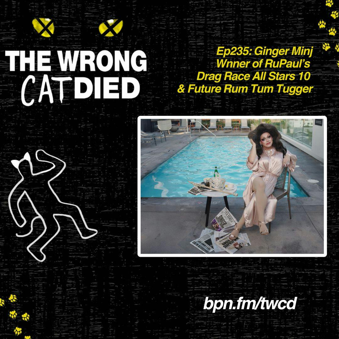 Ep235 - Ginger Minj, RuPaul’s Drag Race All Stars 10 Winner & Future Rum Tum Tugger Ep235 - Ginger Minj, RuPaul’s Drag Race All Stars 10 Winner & Future Rum Tum Tugger