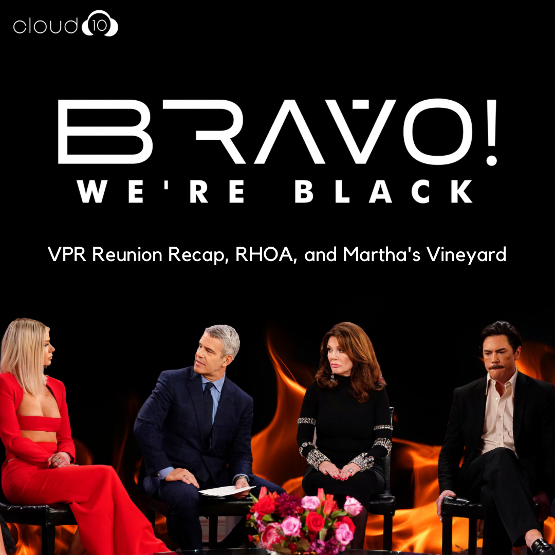 VPR Reunion Recap, RHOA, and Martha's Vineyard Bravo! We're Black