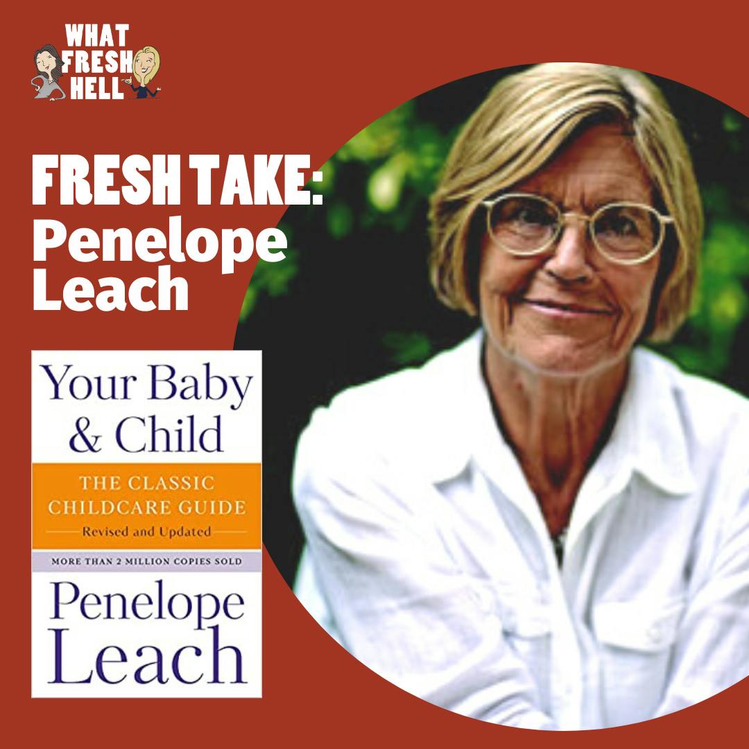 Fresh Take: Penelope Leach on 
