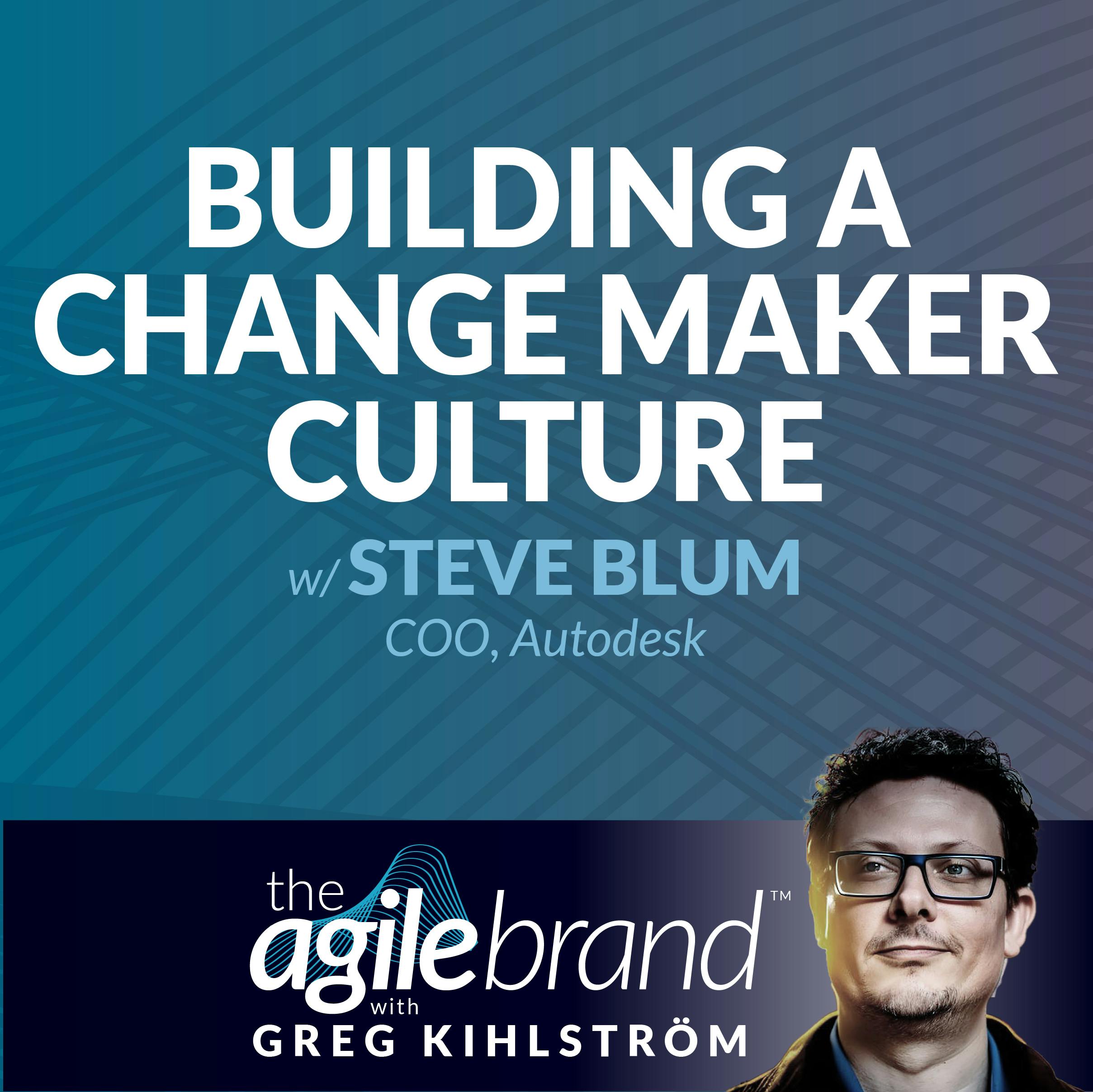 Building a change maker culture with Steve Blum, Autodesk