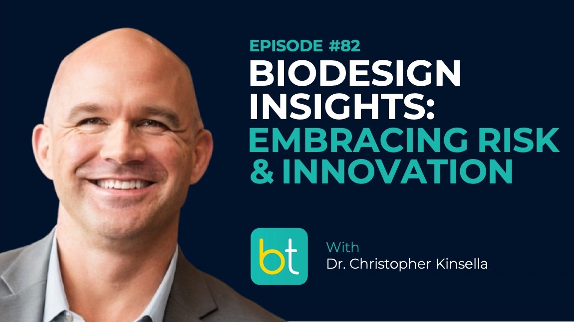 Ep. 82 Biodesign Insights: Embracing Risk and Innovation with Dr. Christopher Kinsella