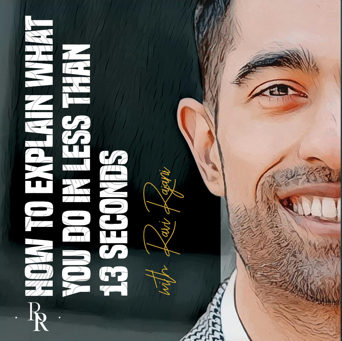 [EP.96] How To Explain What You Do in 13 Seconds with Ravi Rajani