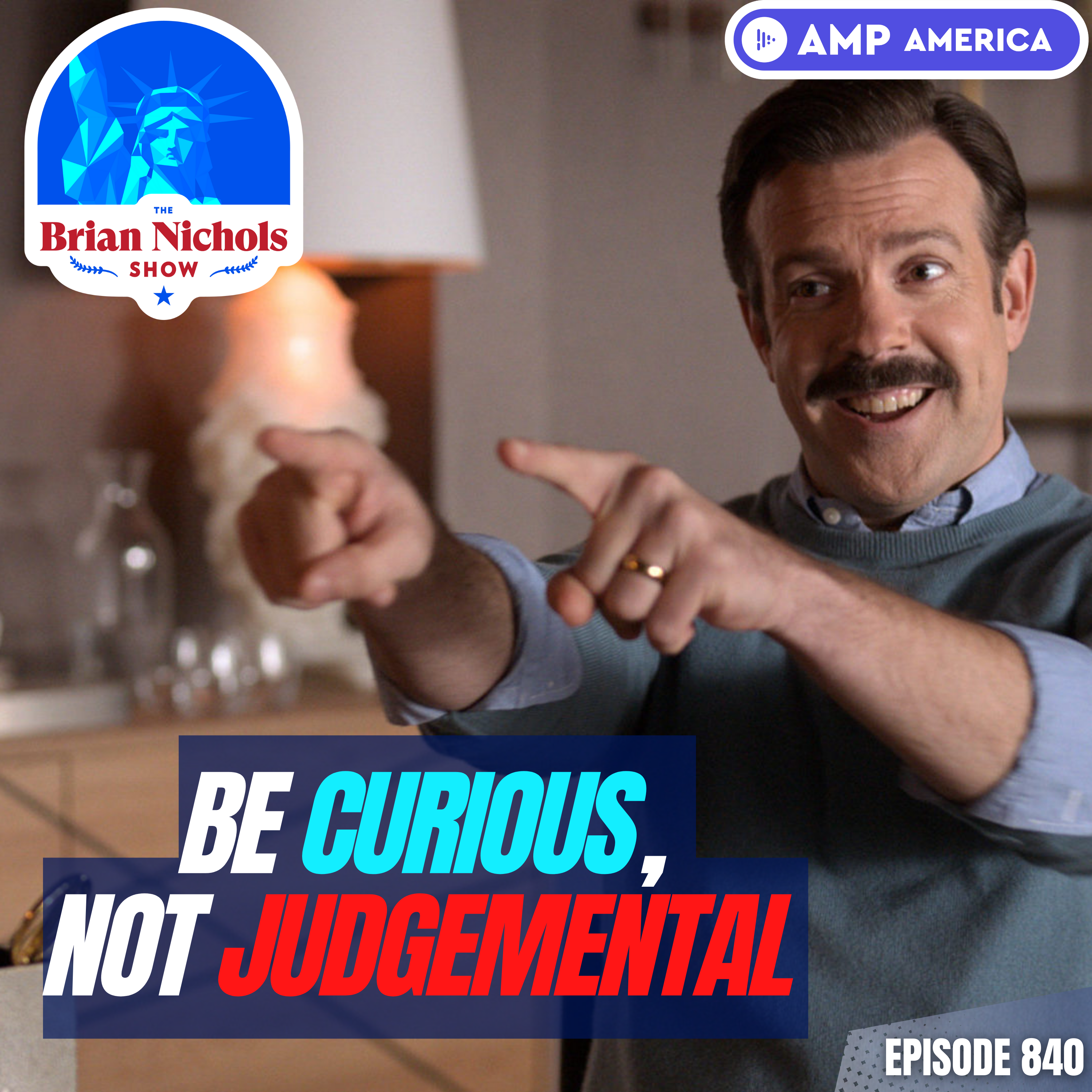 840: "Be Curious, Not Judgmental!" - Ted Lasso & Mastering the Art of Authentic Selling