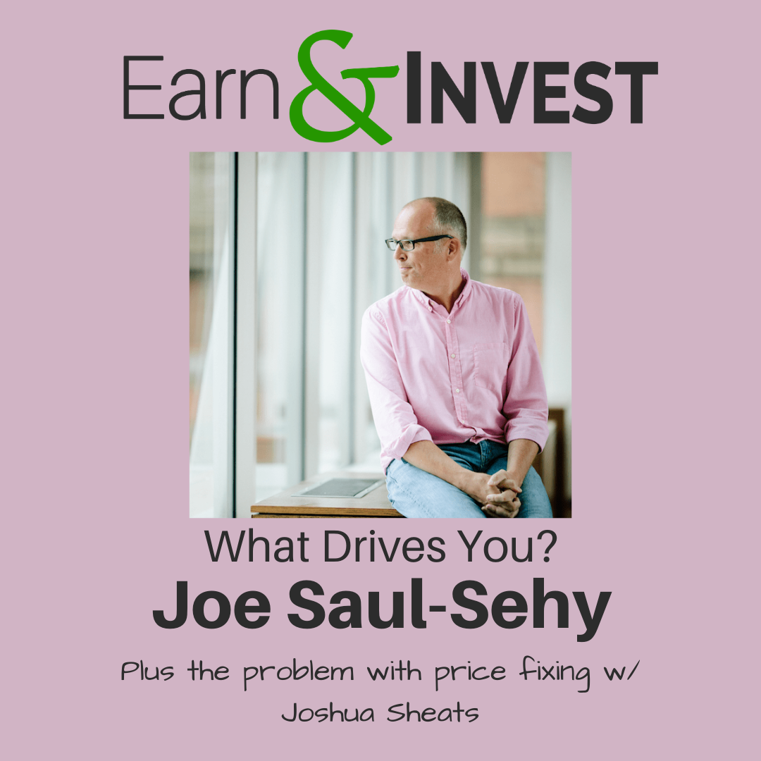 Never Ignore What Drives You w/ Joe Saul-Sehy and The Problem With Price Fixing w/ Joshua Sheats