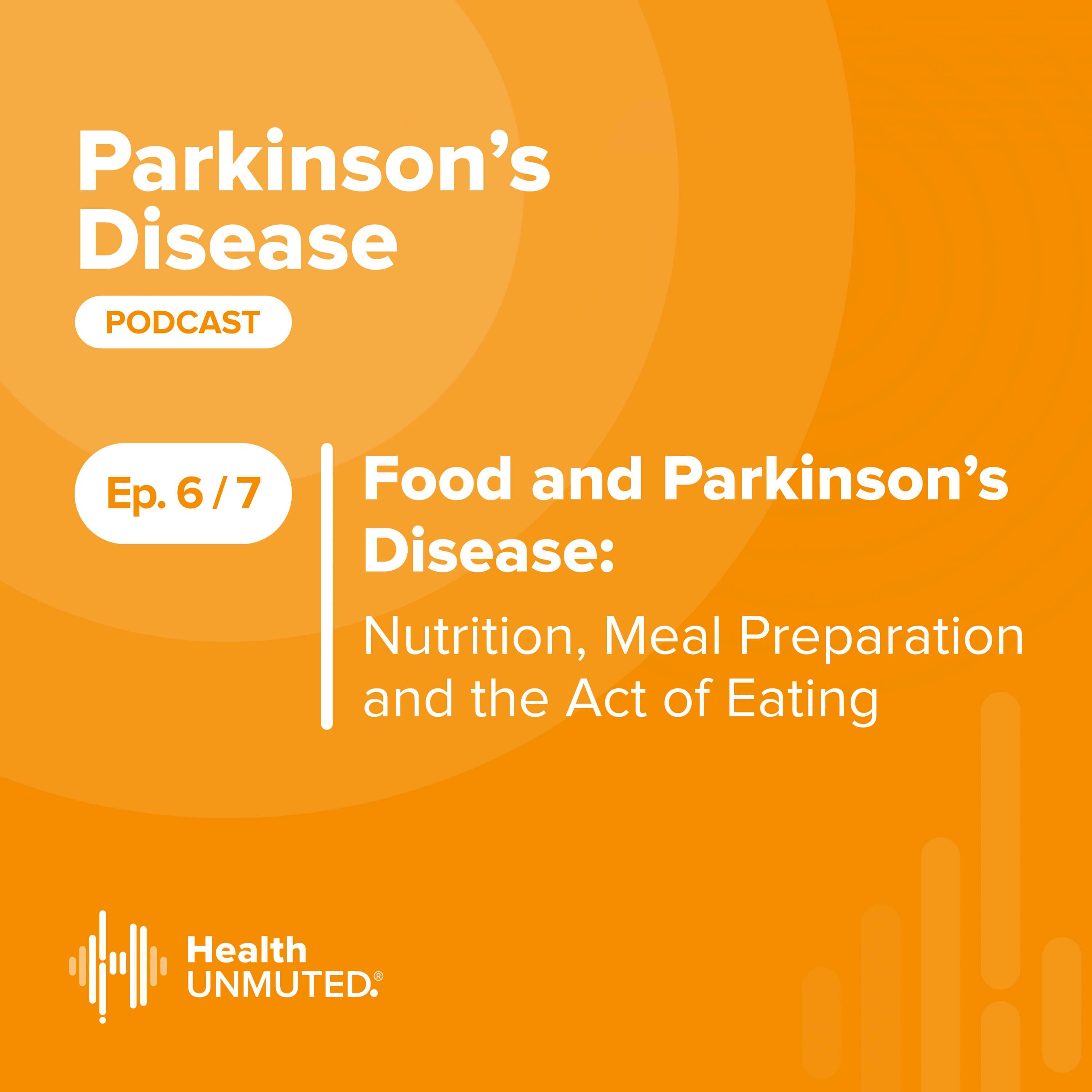 Ep 6: Food and Parkinson’s Disease: Nutrition, Meal Preparation and the Act of Eating