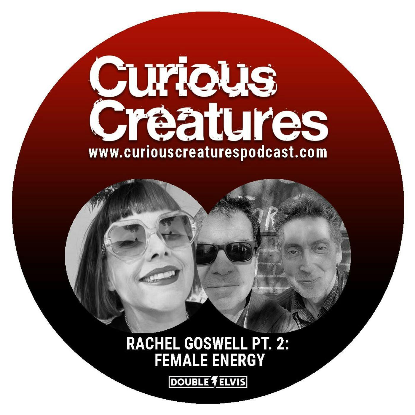 Rachel Goswell Pt. 2: Female Energy Rachel Goswell Pt. 2: Female Energy