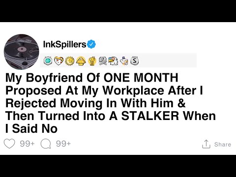One-Month Boyfriend Proposes at Work and Turns Stalker