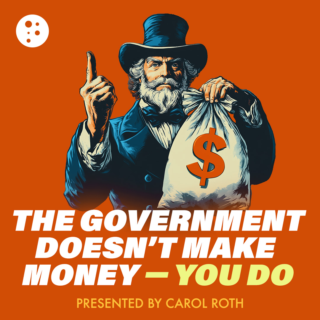 The Government Doesn't Make Money—You Do | Carol Roth