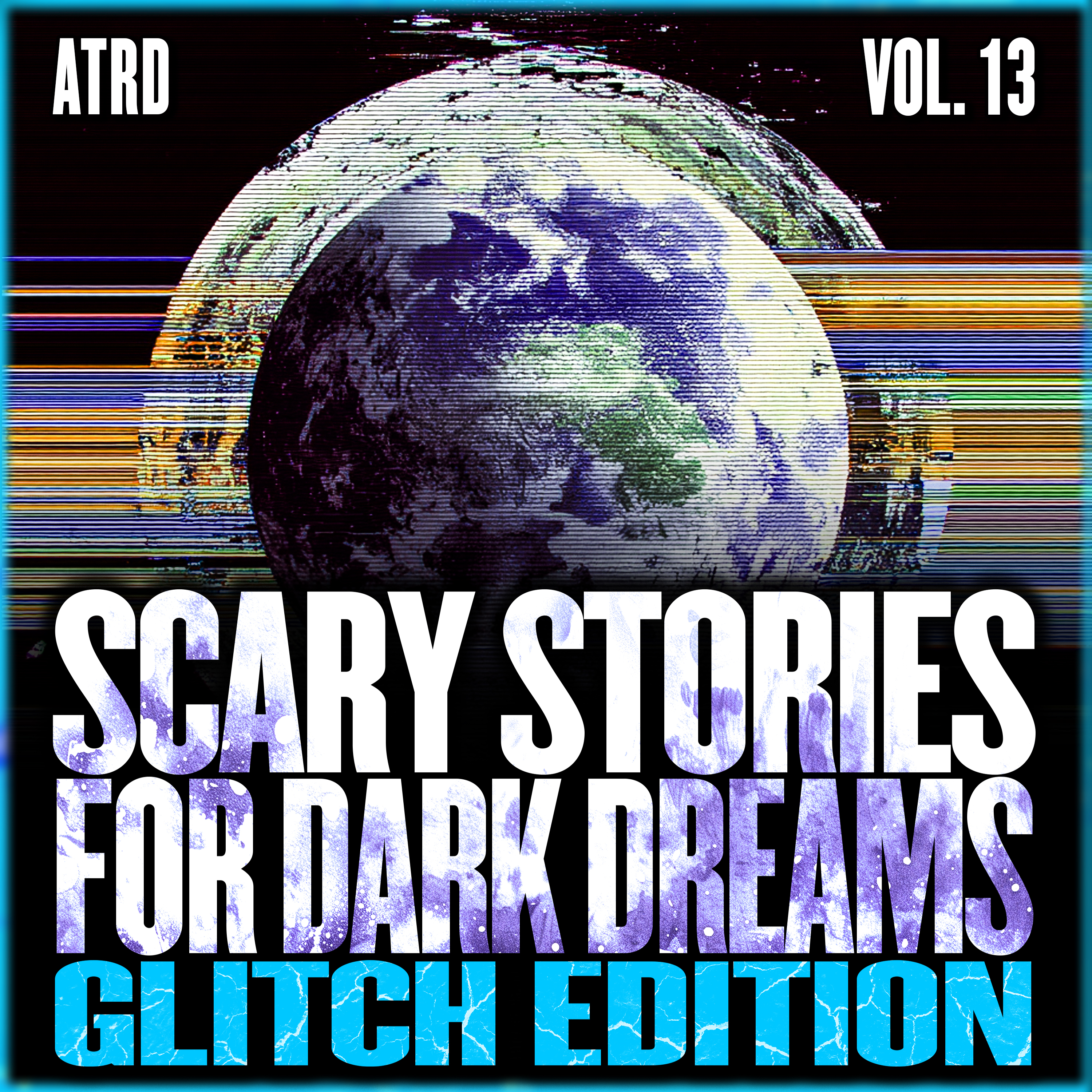 Scary Stories For Dark Dreams - Glitch Vol 13 | ATRD Podcast